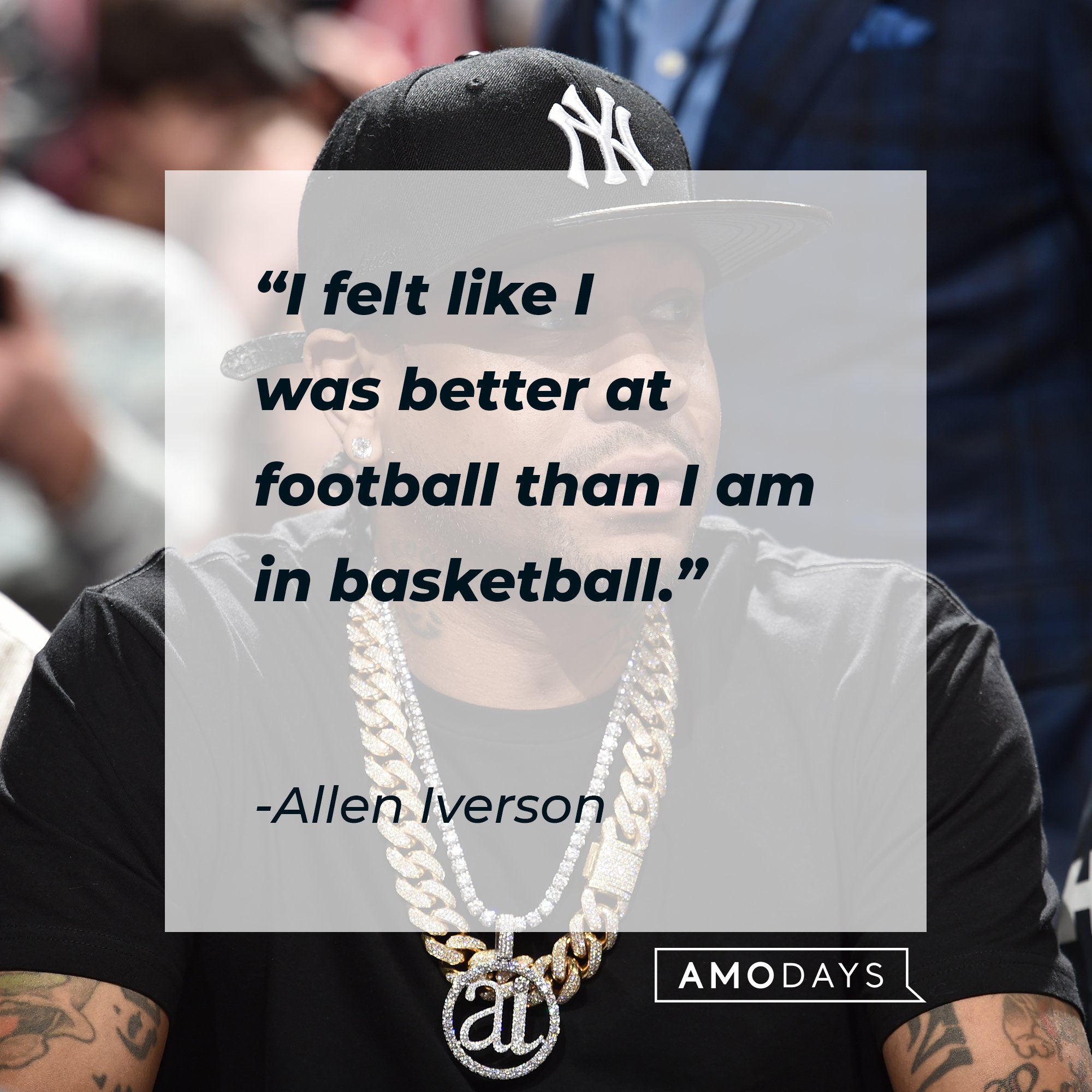 Allen Iverson's quote: "I felt like I was better at football than I am in basketball." | Image: AmoDays