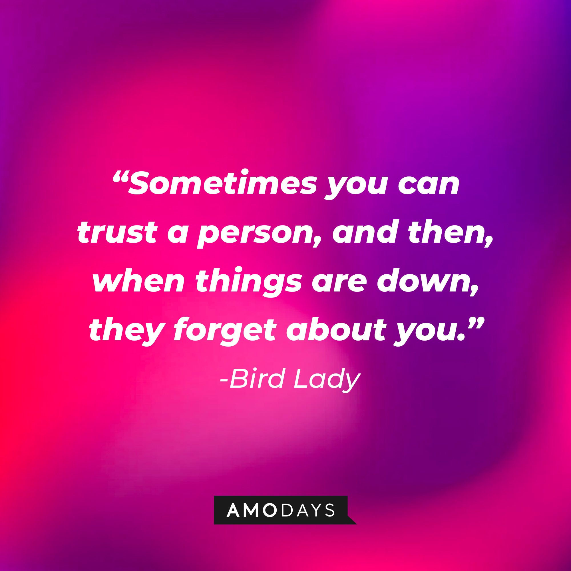 Bird Lady: "Sometimes you can trust a person, and then, when things are down, they forget about you." | Source: AmoDays