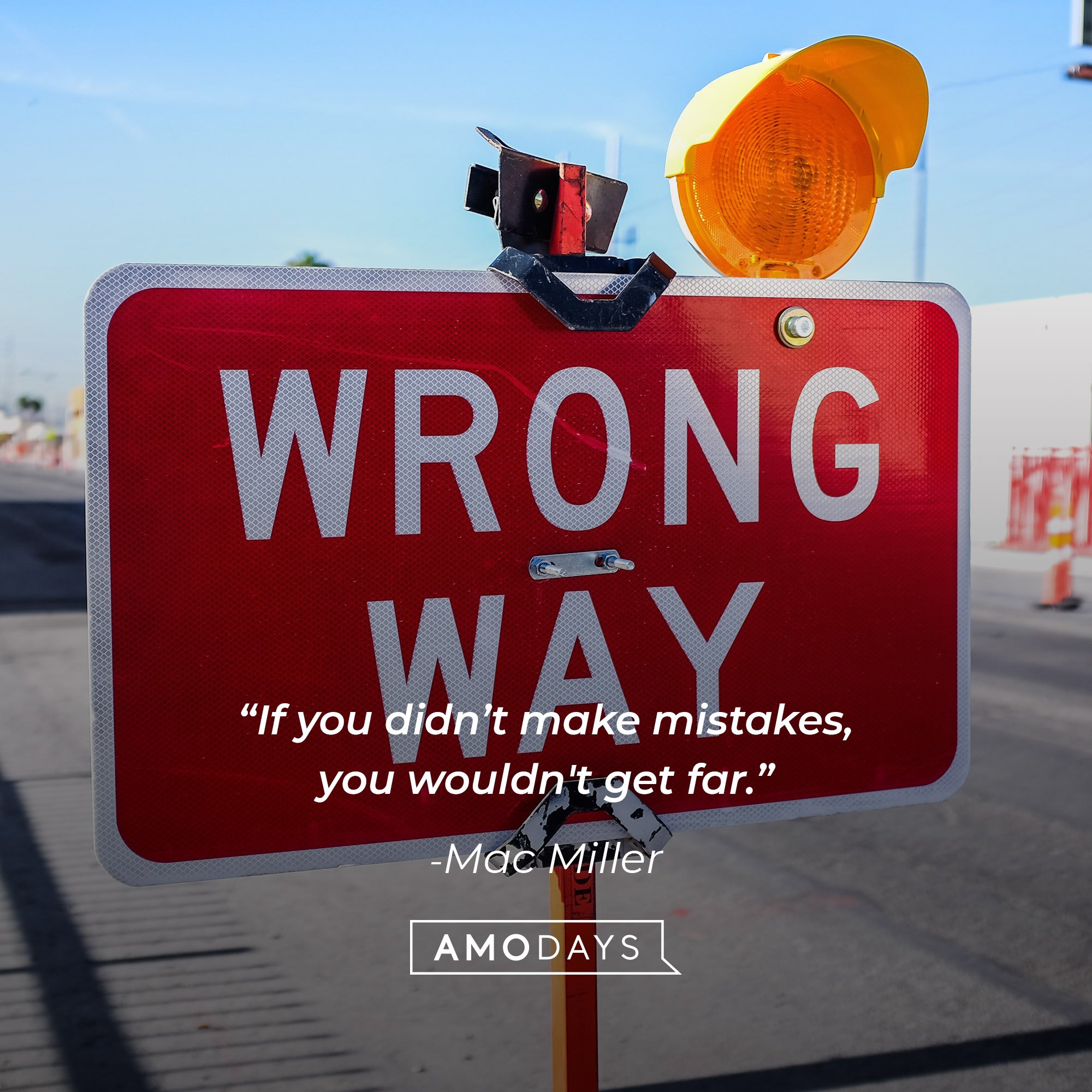 Mac Miller‘s quote: “If you didn’t make mistakes, you wouldn't get far.” │Image: AmoDays 