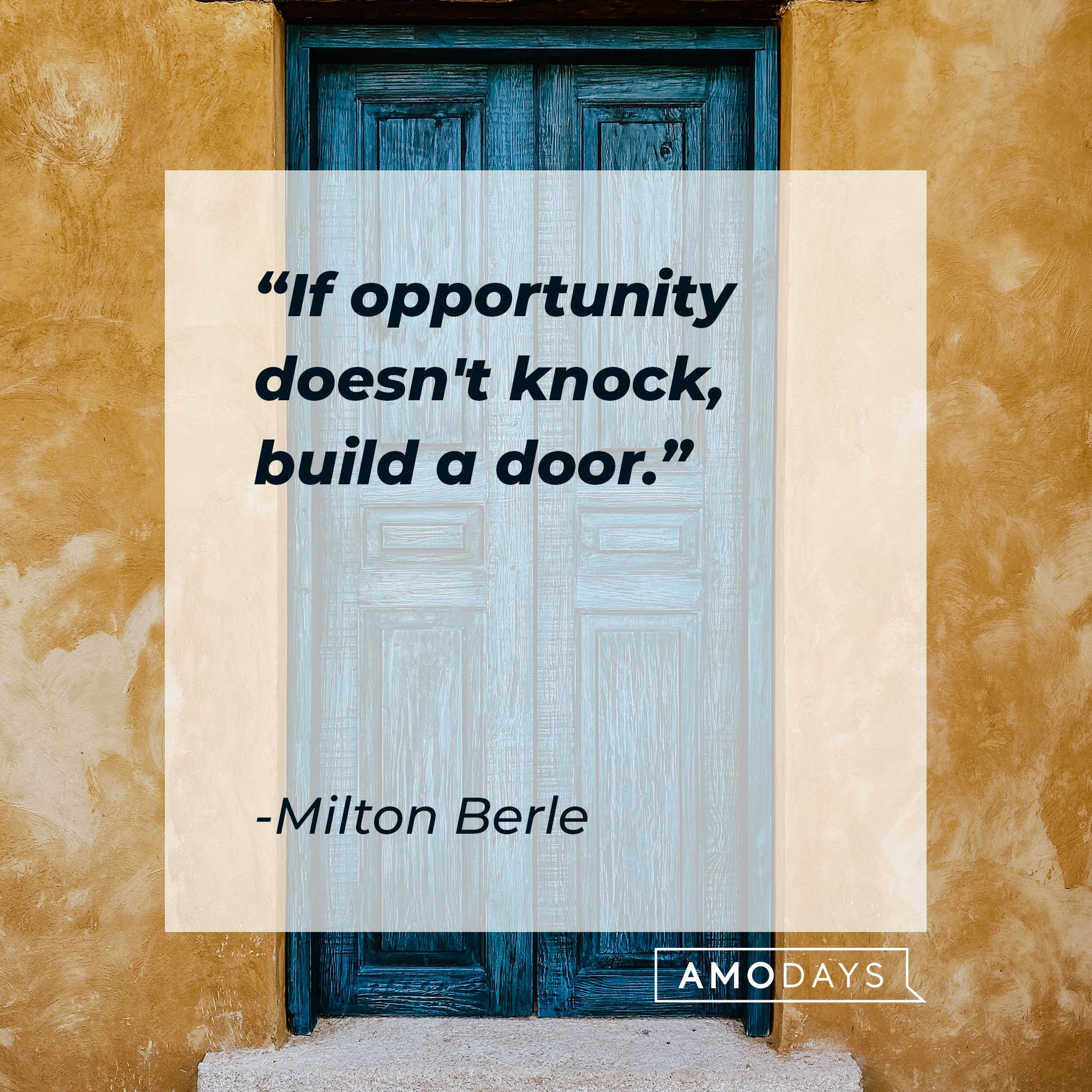 Milton Berle’s quote: "If opportunity doesn't knock, build a door.” | Image: AmoDays 