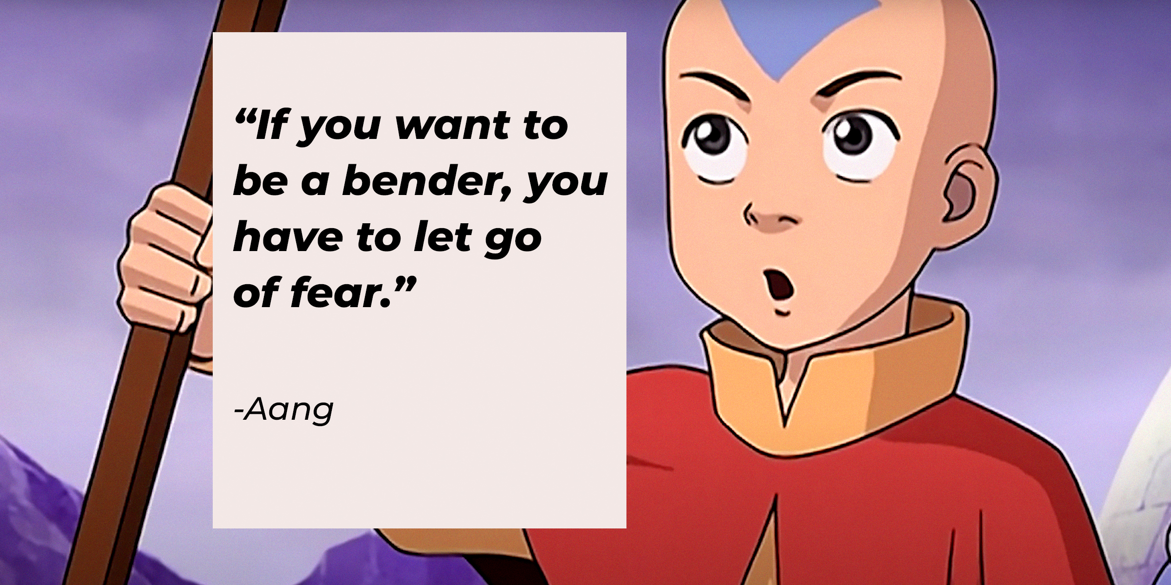 Aang's image with his quote: "If you want to be a bender, you have to let go of fear." | Source: Youtube.com/TeamAvatar