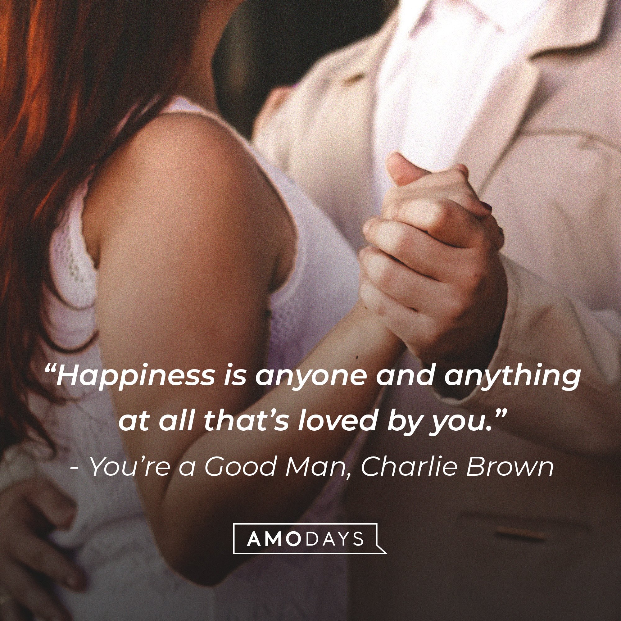 You’re a Good Man, Charlie Brown;s quote: “Happiness is anyone and anything at all that’s loved by you.” | Image: AmoDays