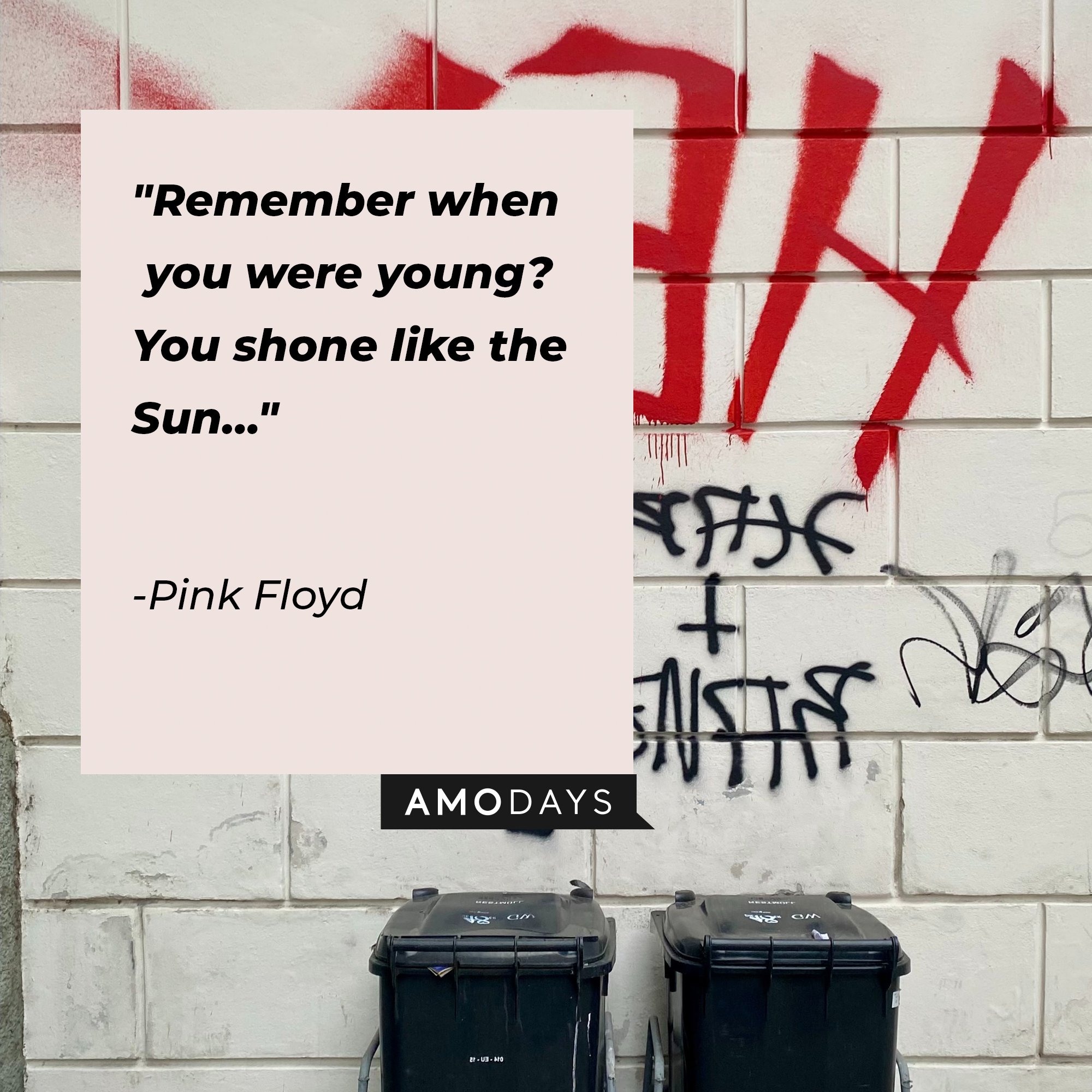 Pink Floyd's quote: "Remember when you were young? You shone like the Sun…" | Image: AmoDays
