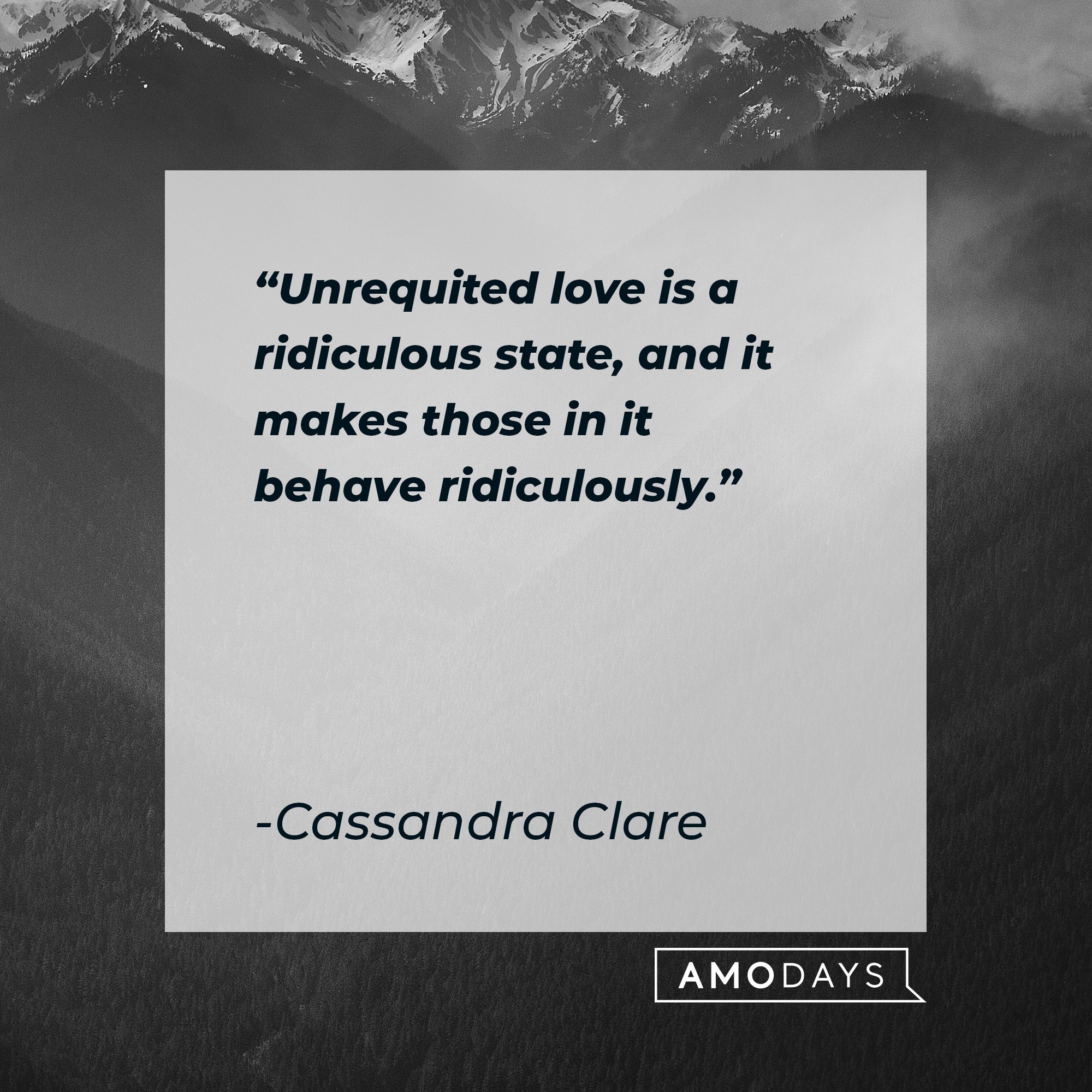 Cassandra Clare’s quote: "Unrequited love is a ridiculous state, and it makes those in it behave ridiculously." | Image: AmoDays