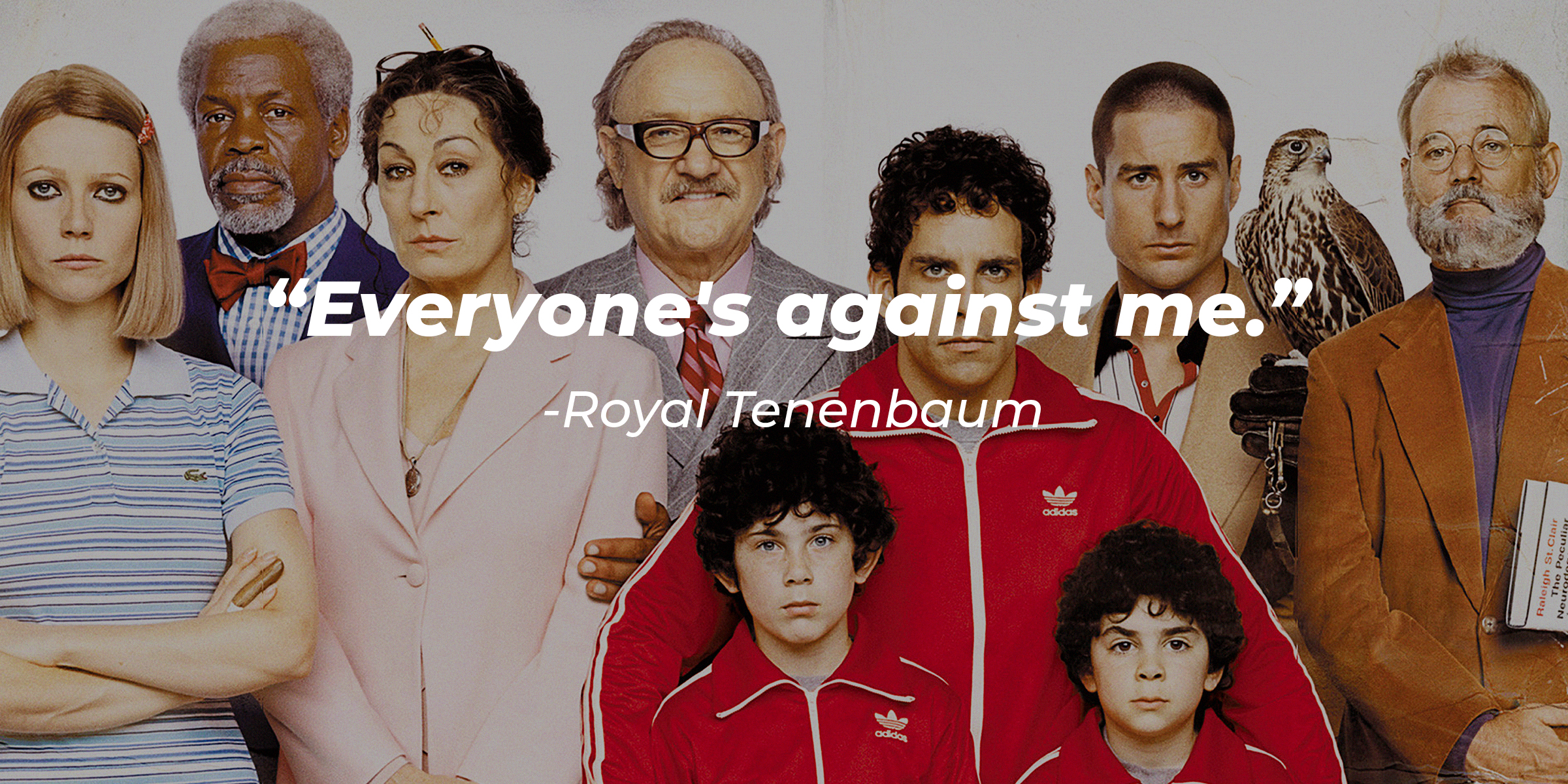 Source: Facebook.com/The Royal Tenenbaums | Cast of "The Royal Tenenbaums" with the quote: "Everyone's against me."