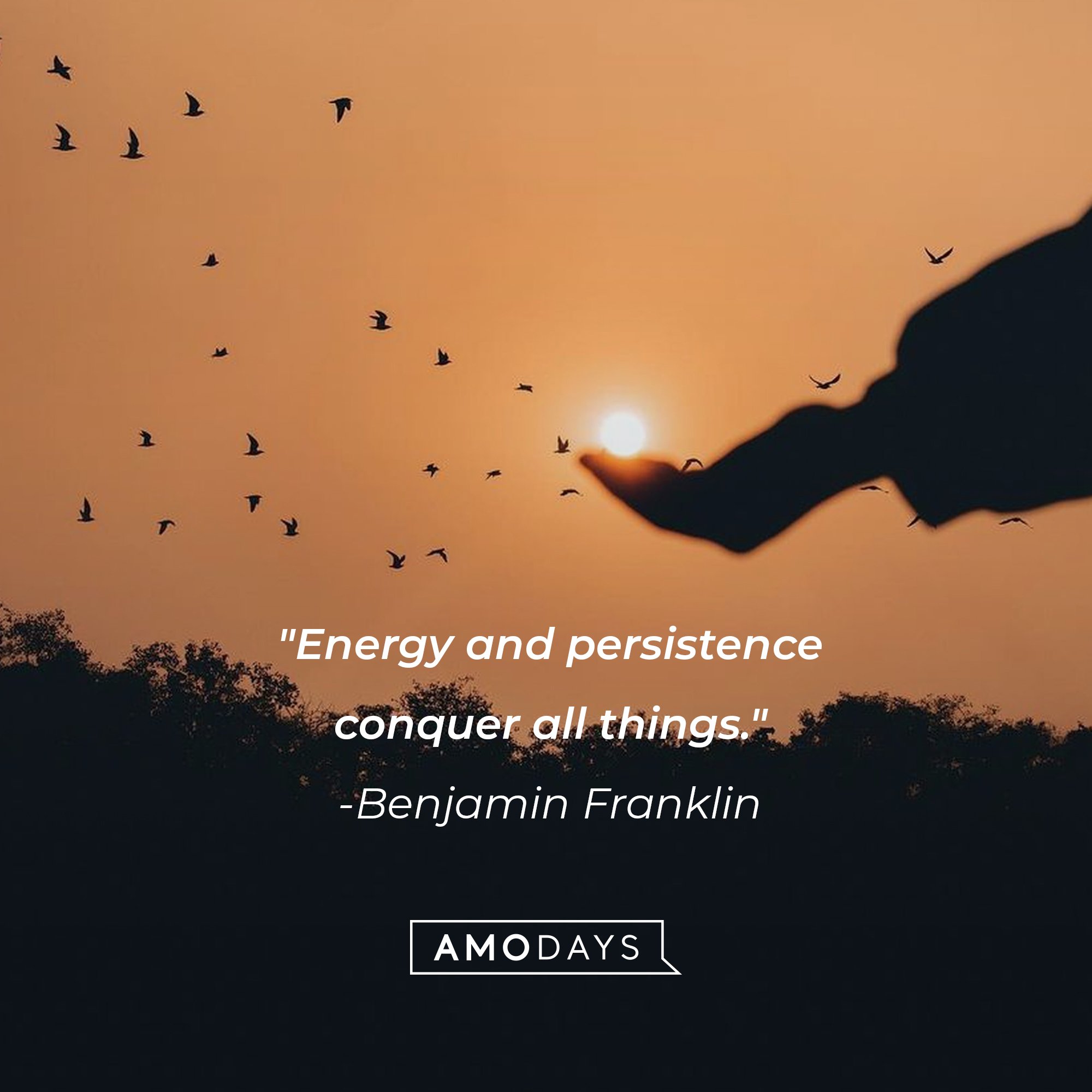 Benjamin Franklin’s quote: "Energy and persistence conquer all things." | Image: AmoDays   