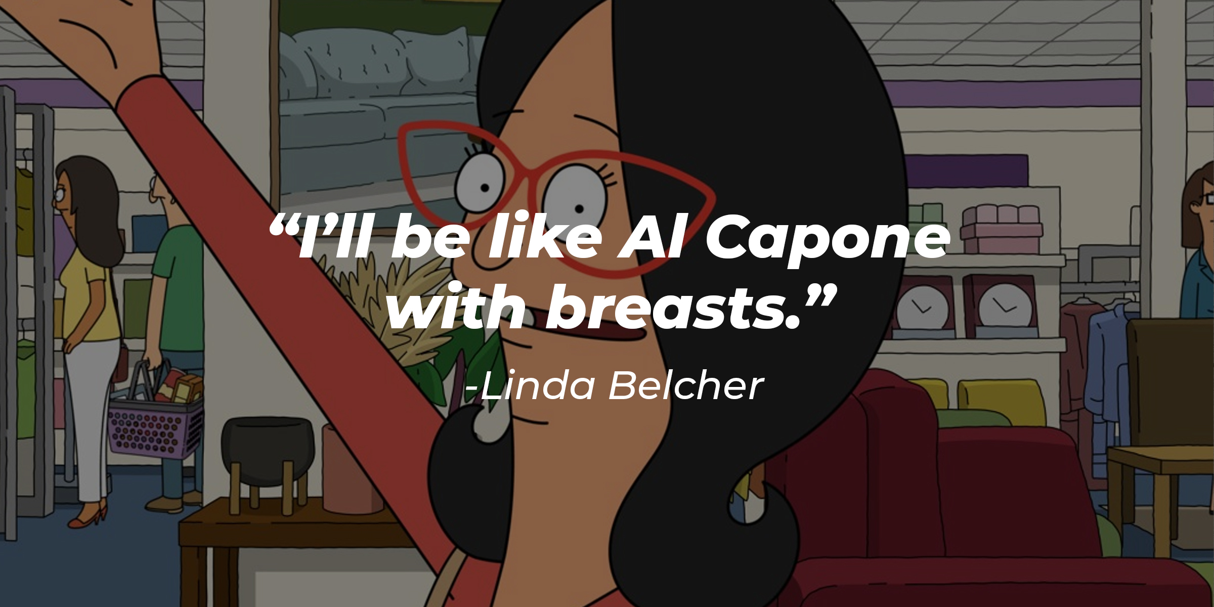 Linda Belcher, with her quote: “I’ll be like Al Capone with breasts.” | Source: Facebook.com/BobsBurgers