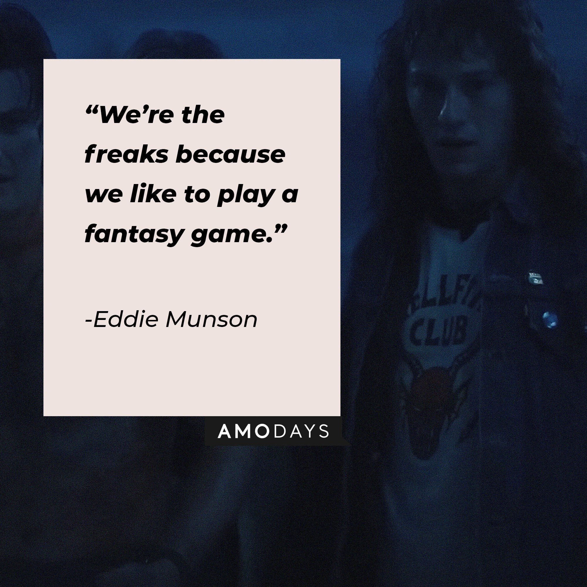 Eddie Munson’s quote: “We’re the freaks because we like to play a fantasy game.” | Image: AmoDays