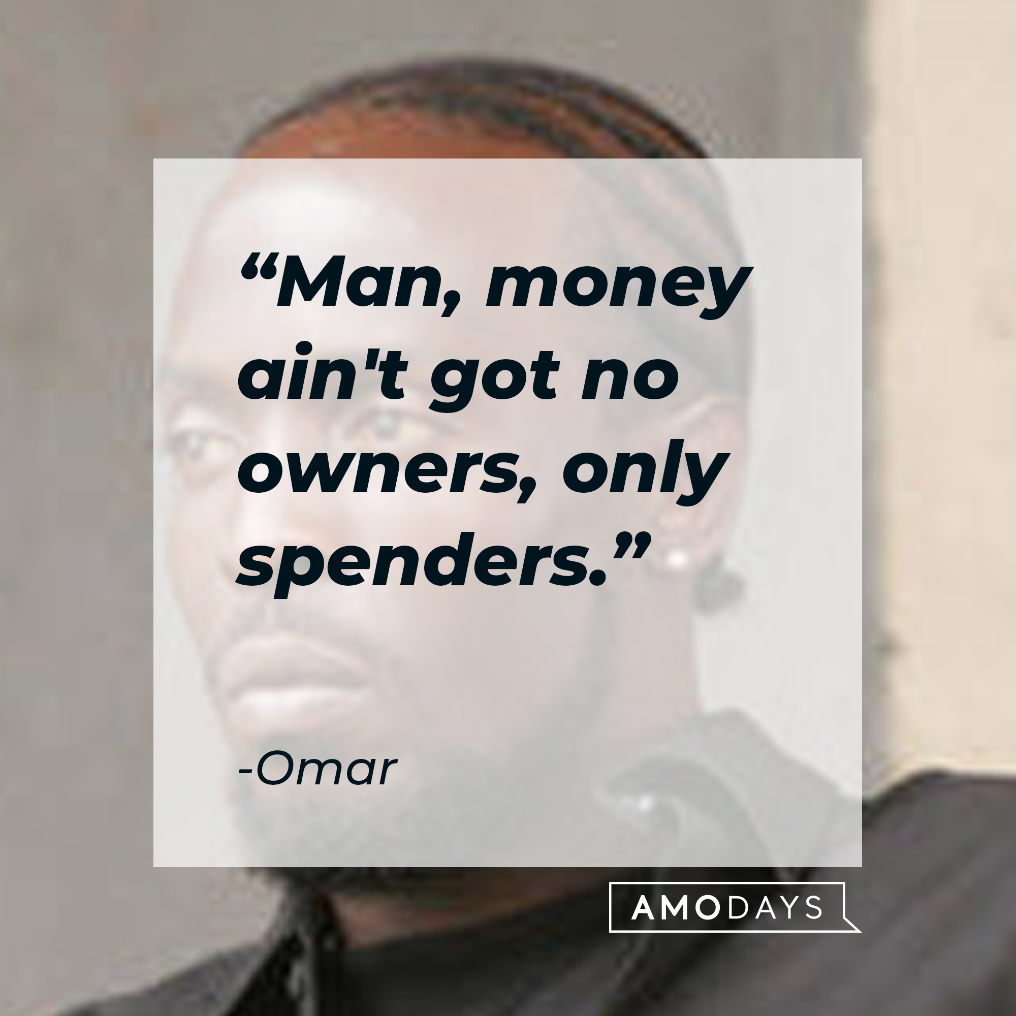 Omar's quote: "Man, money ain't got no owners, only spenders." | Source: facebook.com/TheWire