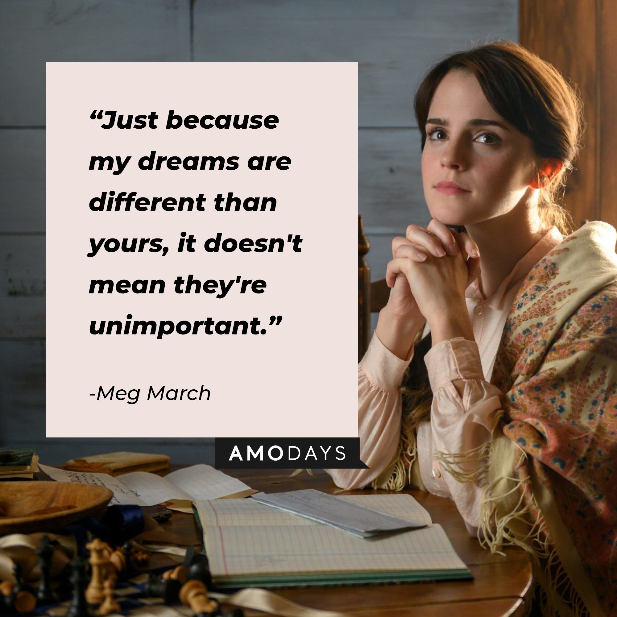 Meg March’s quote: “Just because my dreams are different than yours, it doesn’t mean they’re unimportant.” | Image: AmoDays