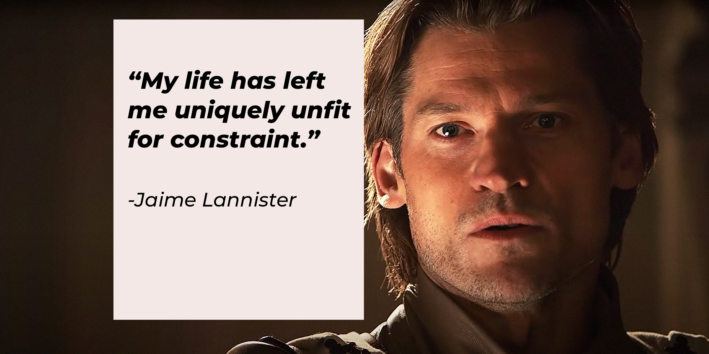 An image of Jaime Lannister, played by Nikolaj Coster-Waldau, with his quote: "My life has left me uniquely unfit for constraint." | Source: facebook.com/Game of Thrones