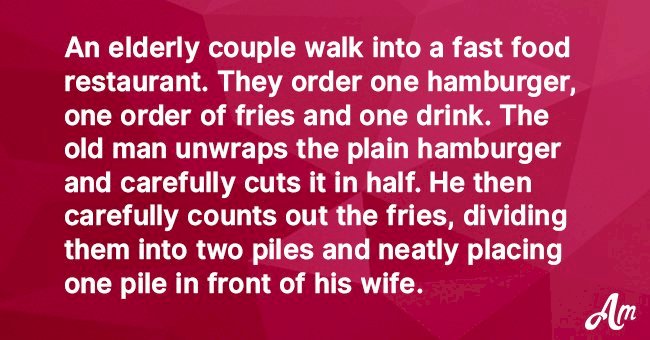 Elderly couple walks into a restaurant and order one hamburger, one packet of fries, and a drink