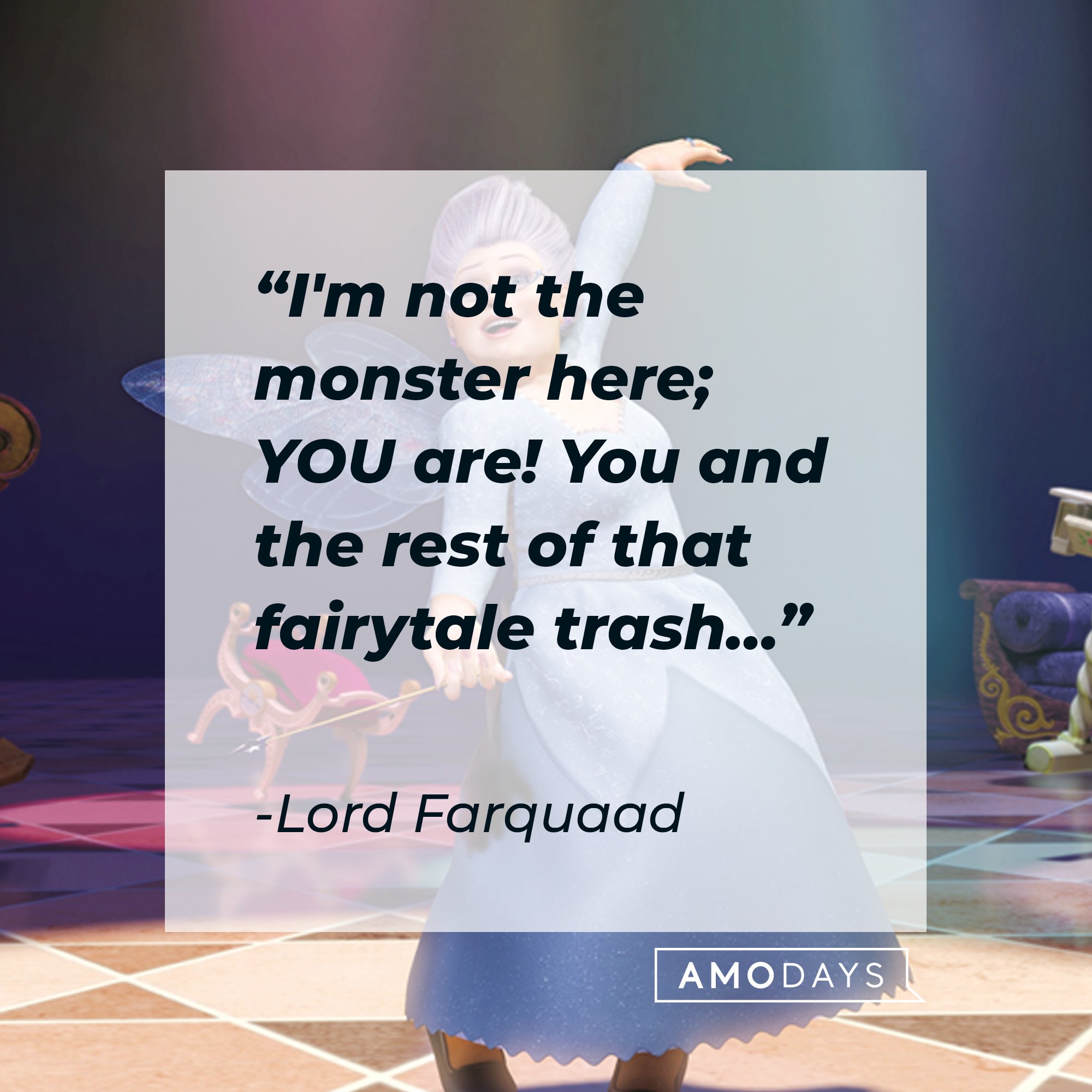 Lord Farquaad's quote: "I'm not the monster here; YOU are! You and the rest of that fairytale trash…” | Image: AmoDays 