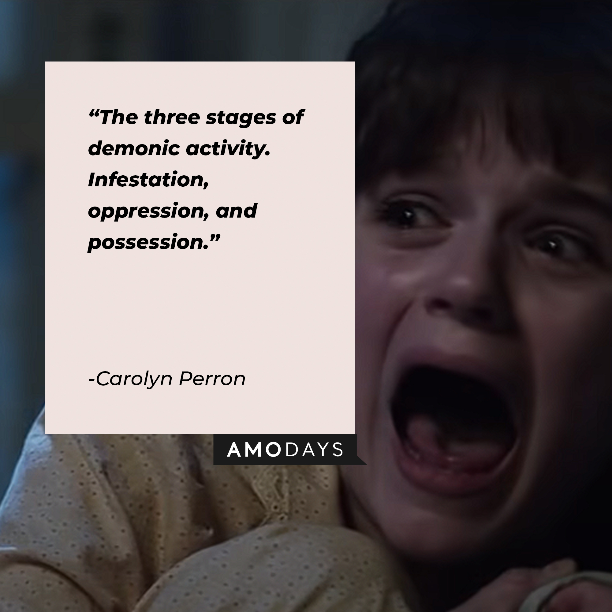 An image of a  character from “The Conjuring” with Carolyn Perron’s quote: “The three stages of demonic activity. Infestation, oppression, and possession.” | Source: youtube.com/WarnerBrosPictures
