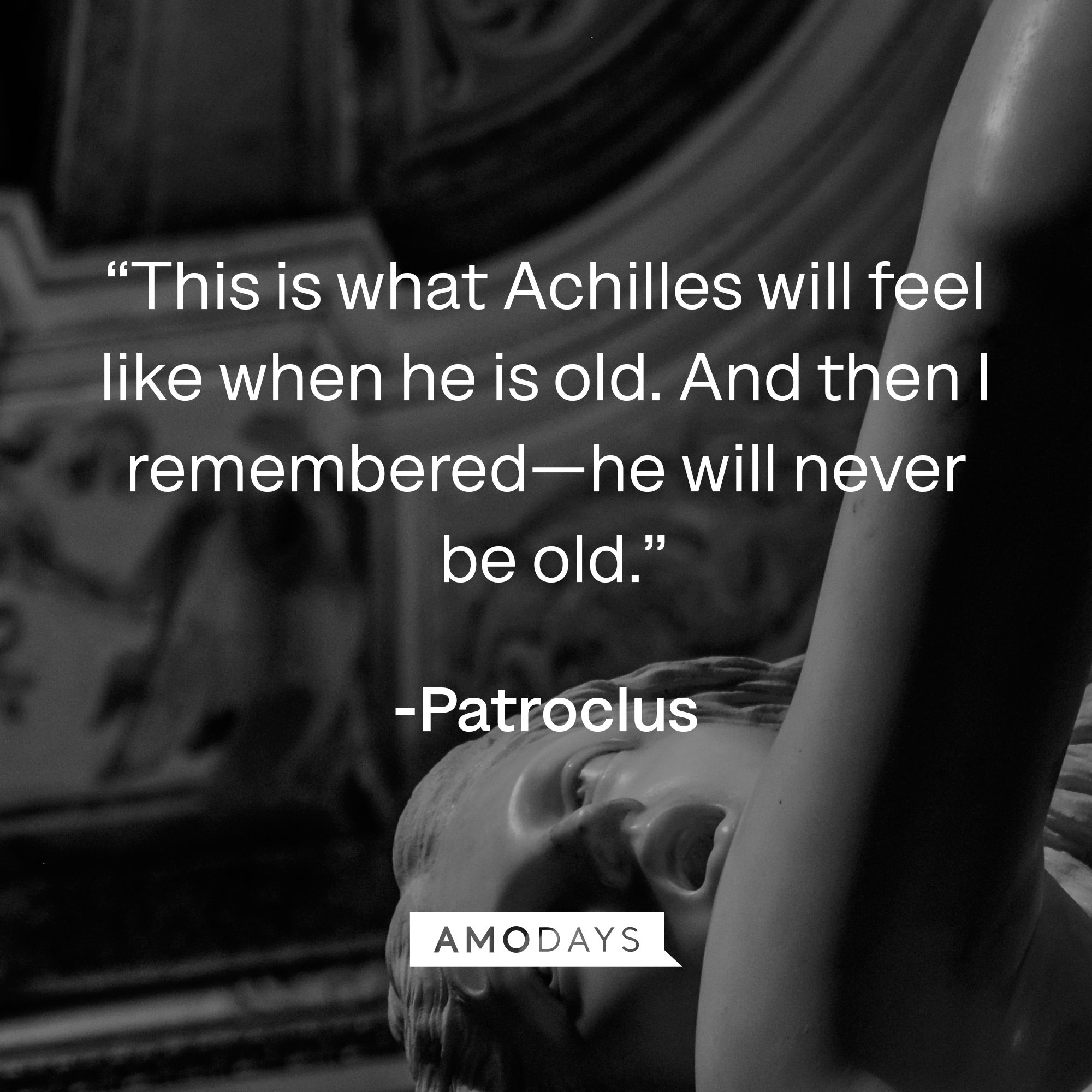 Patroclus's quote: “This is what Achilles will feel like when he is old. And then I remembered — he will never be old.” | Image: AmoDays