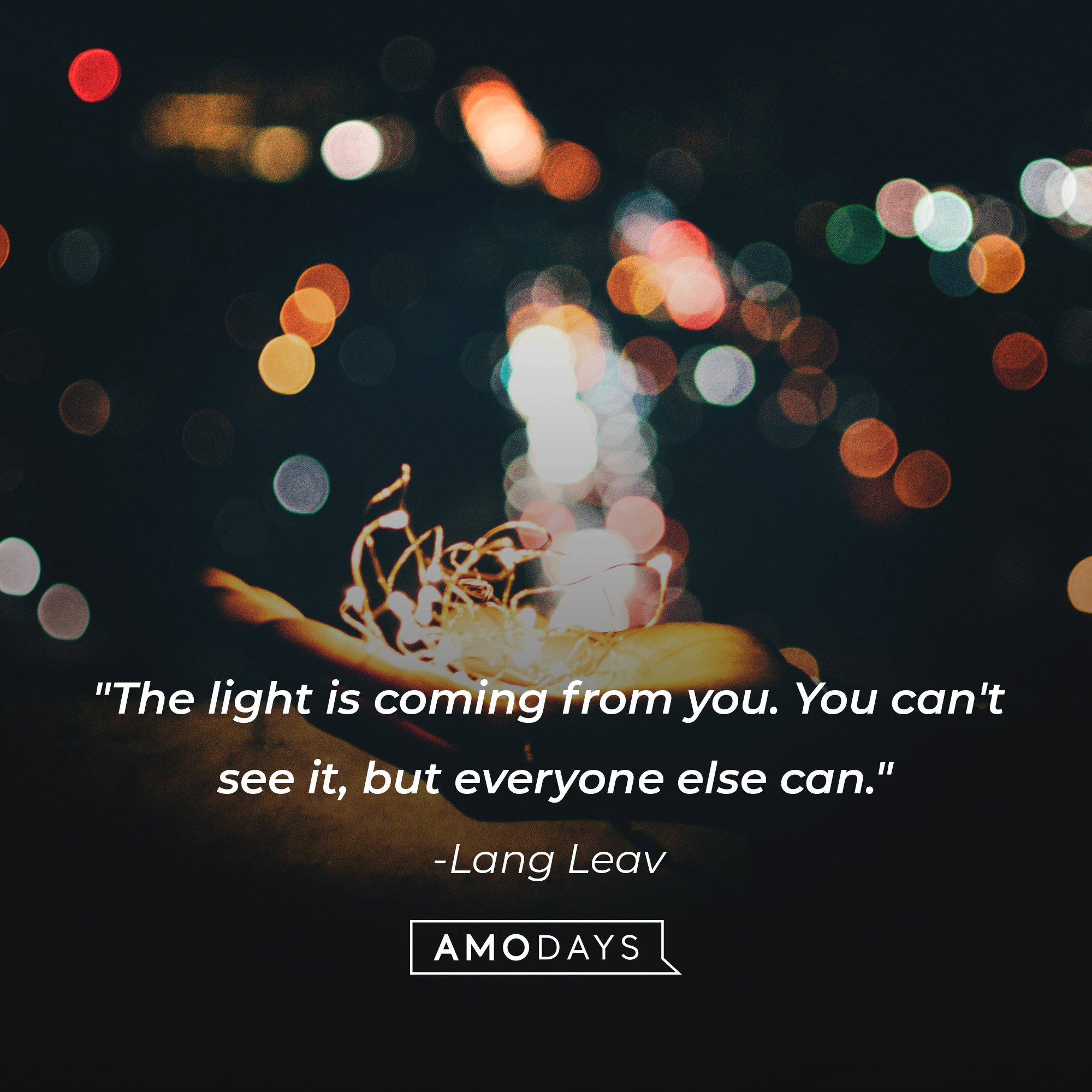  Lang Leav’s quote: "The light is coming from you. You can't see it, but everyone else can." | Image: AmoDays