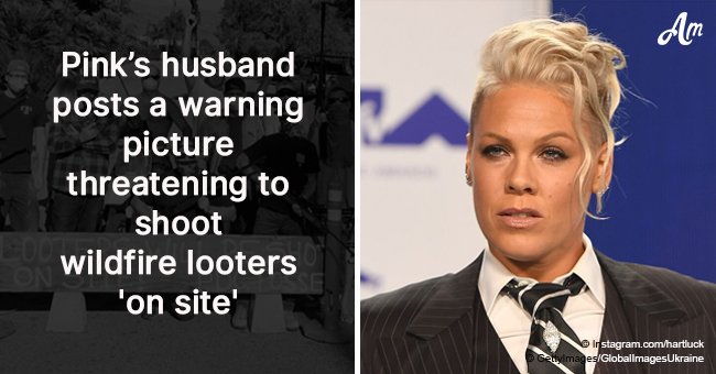 Pink’s husband posts a warning picture threatening to shoot wildfire looters 'on site'