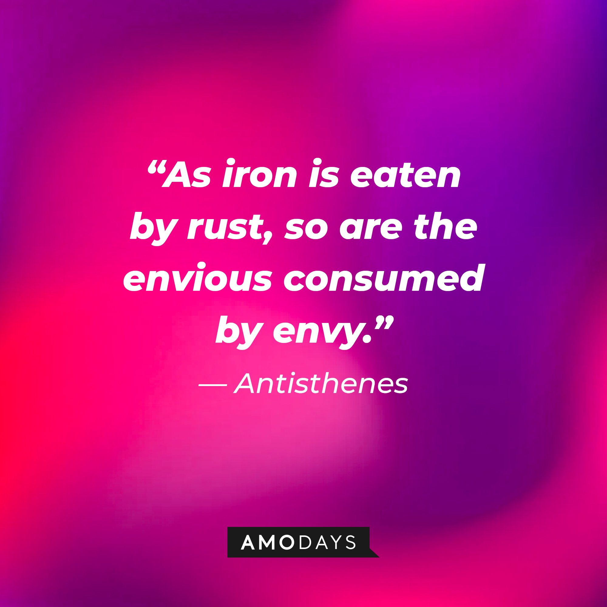 Antisthenes's quote: “As iron is eaten by rust, so are the envious consumed by envy.” | Image: AmoDays