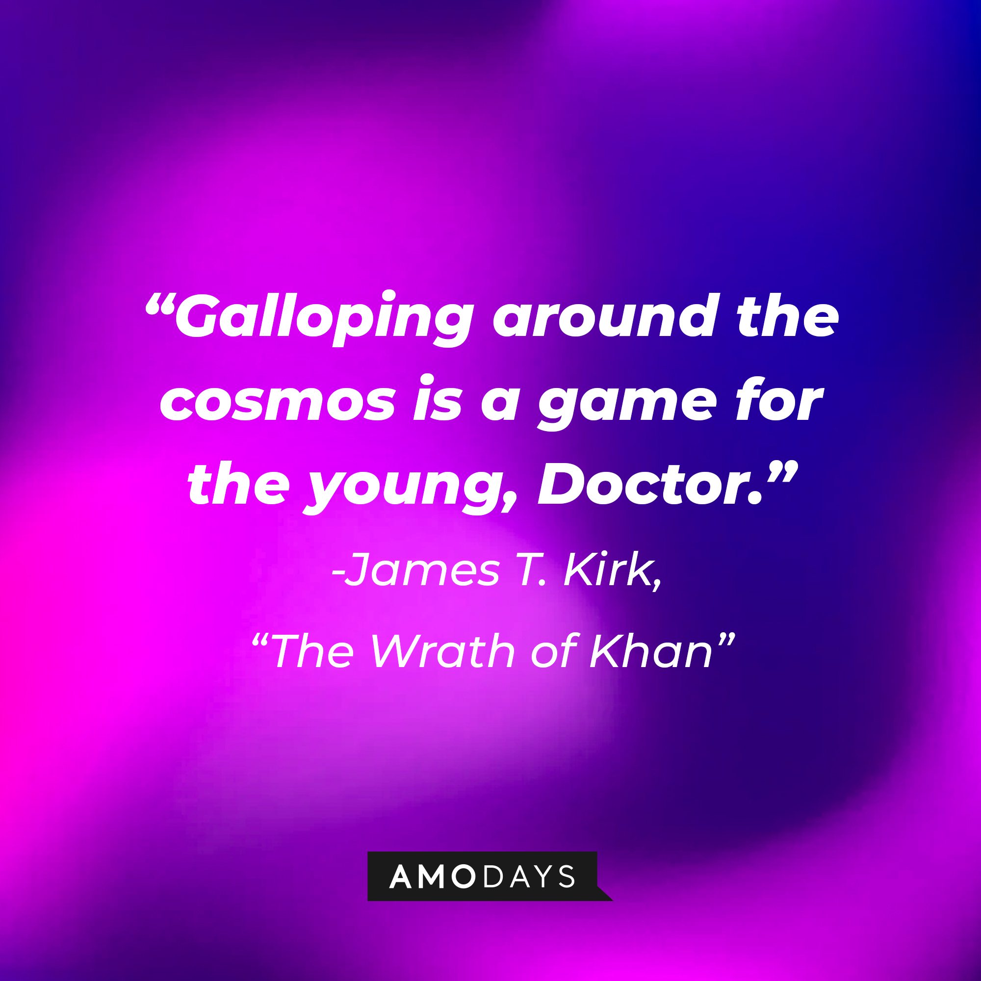 A photo with the quote, "Galloping around the cosmos is a game for the young, Doctor." | Source: Amodays