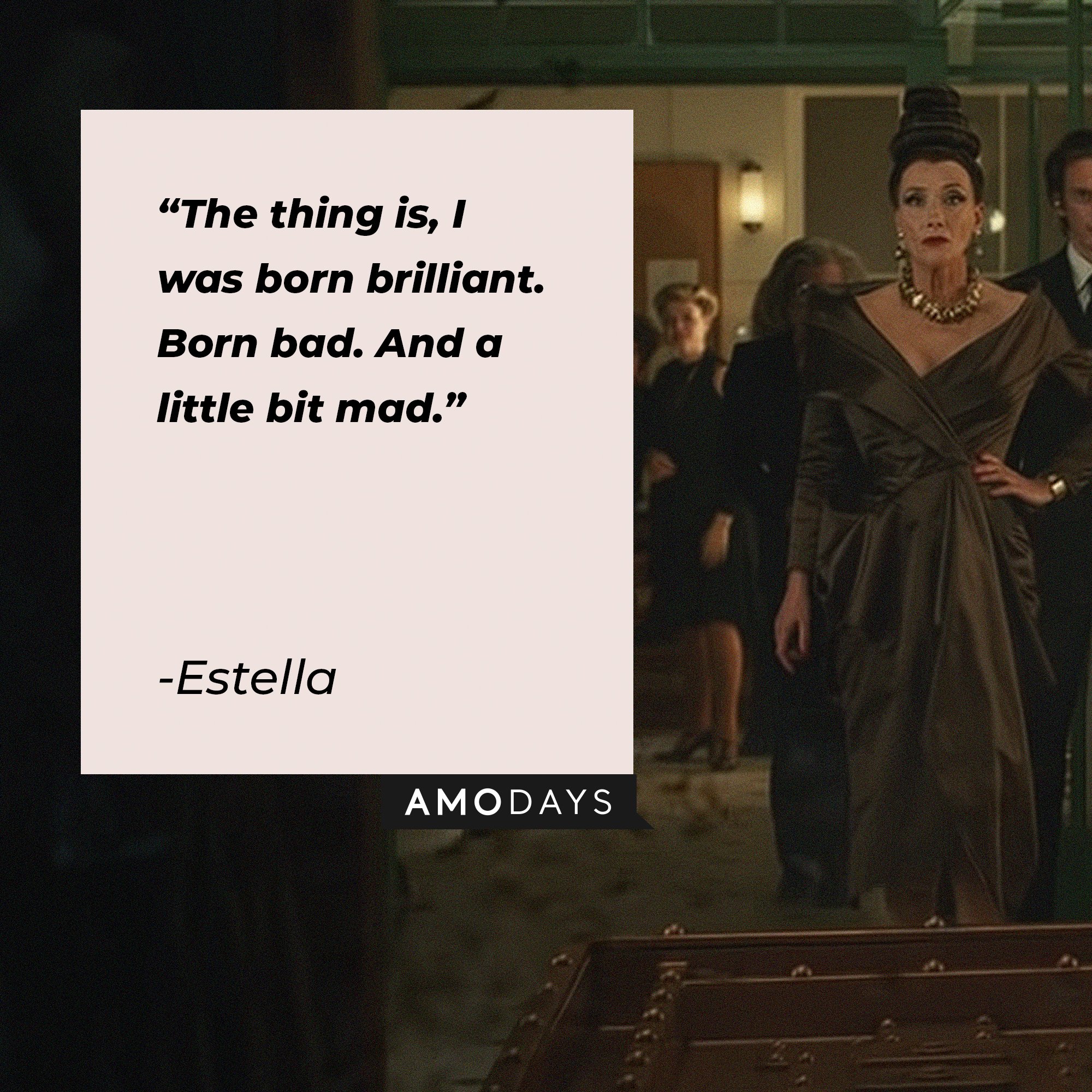 Estella’s quote: "The thing is, I was born brilliant. Born bad. And a little bit mad.” | Image: AmoDays