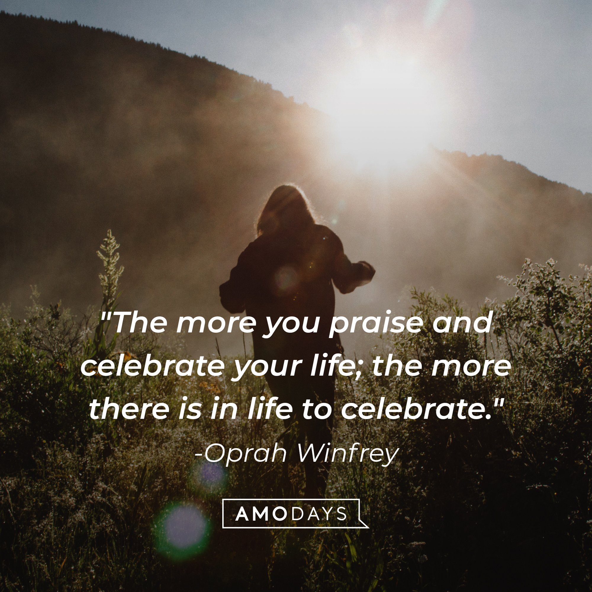 Oprah Winfrey’s quote: "The more you praise and celebrate your life; the more there is in life to celebrate." | Image: AmoDays
