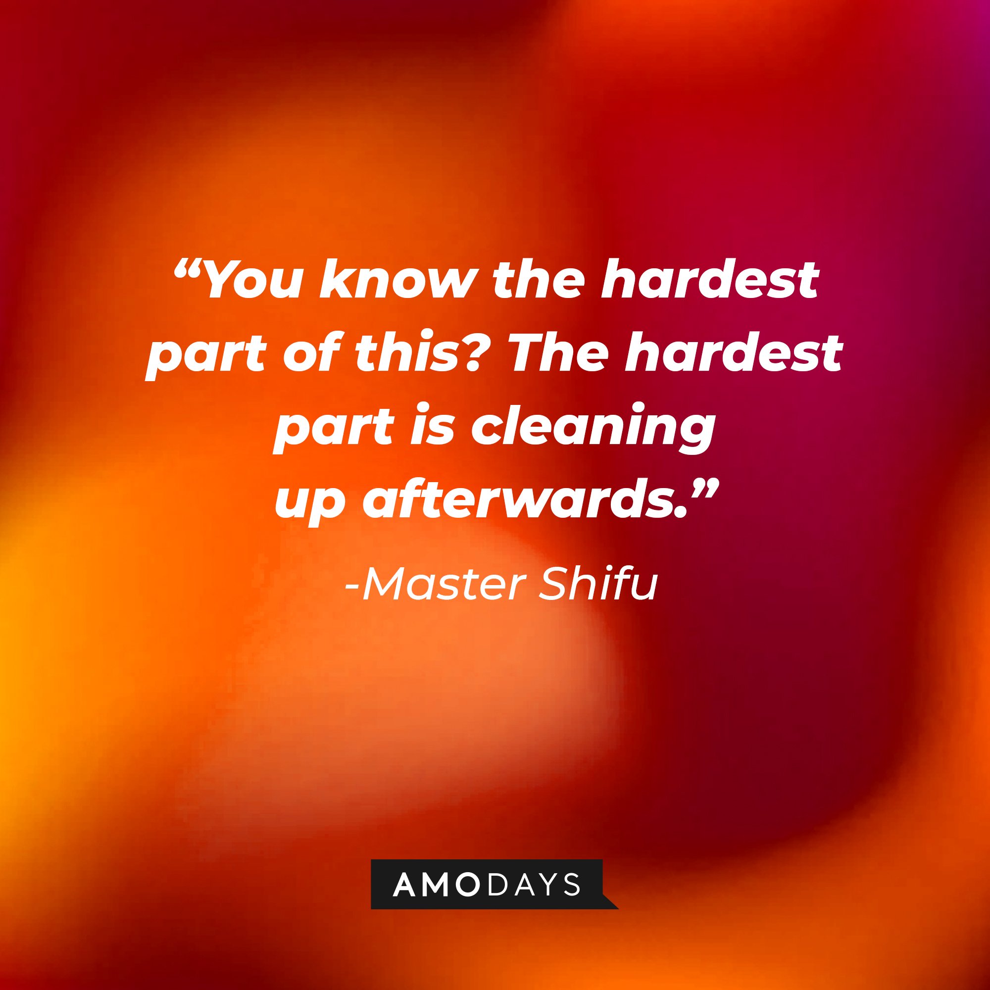  Master Shifu's quote: “You know the hardest part of this? The hardest part is cleaning up afterwards.” | Image: AmoDays