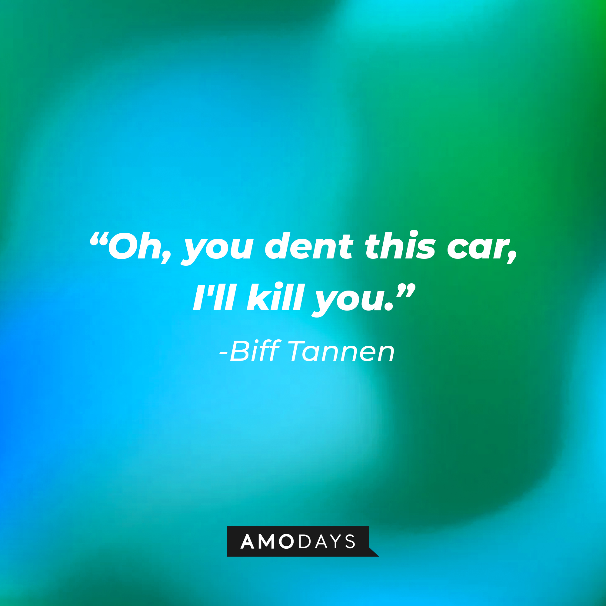 Biff Tannen’s quote: “Oh, you dent this car, I'll kill you.” | Source: AmoDays