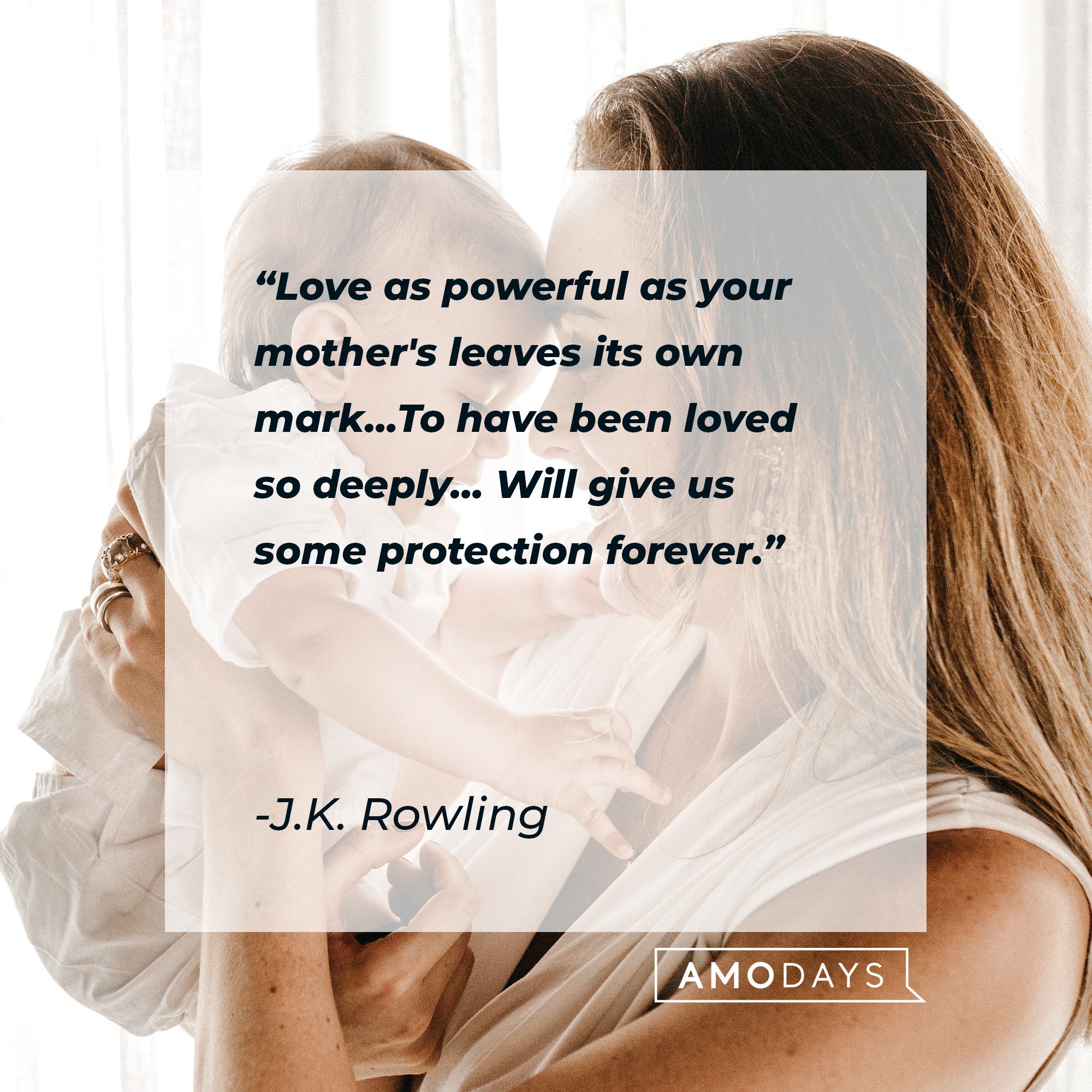 J.K. Rowling's quote: "Love as powerful as your mother's leaves its own mark…To have been loved so deeply… Will give us some protection forever." | Image: AmoDays