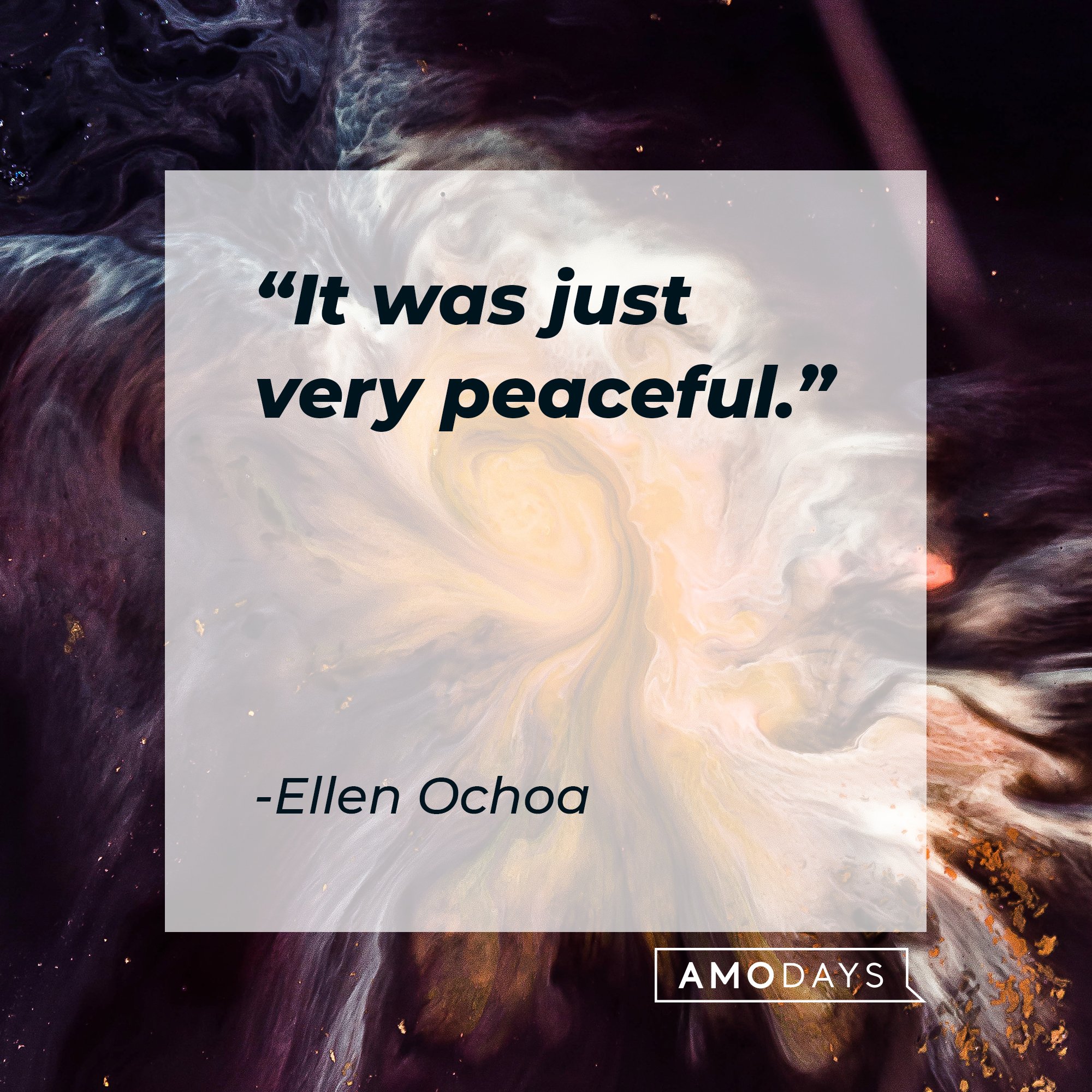  Ellen Ochoa's quote: "It was just very peaceful." | Image: AmoDays