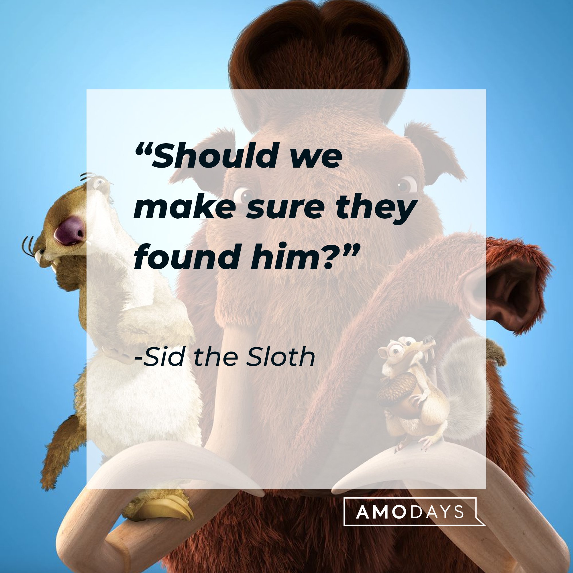  Sid the Sloth's quote: “Should we make sure they found him?” | Image: AmoDays