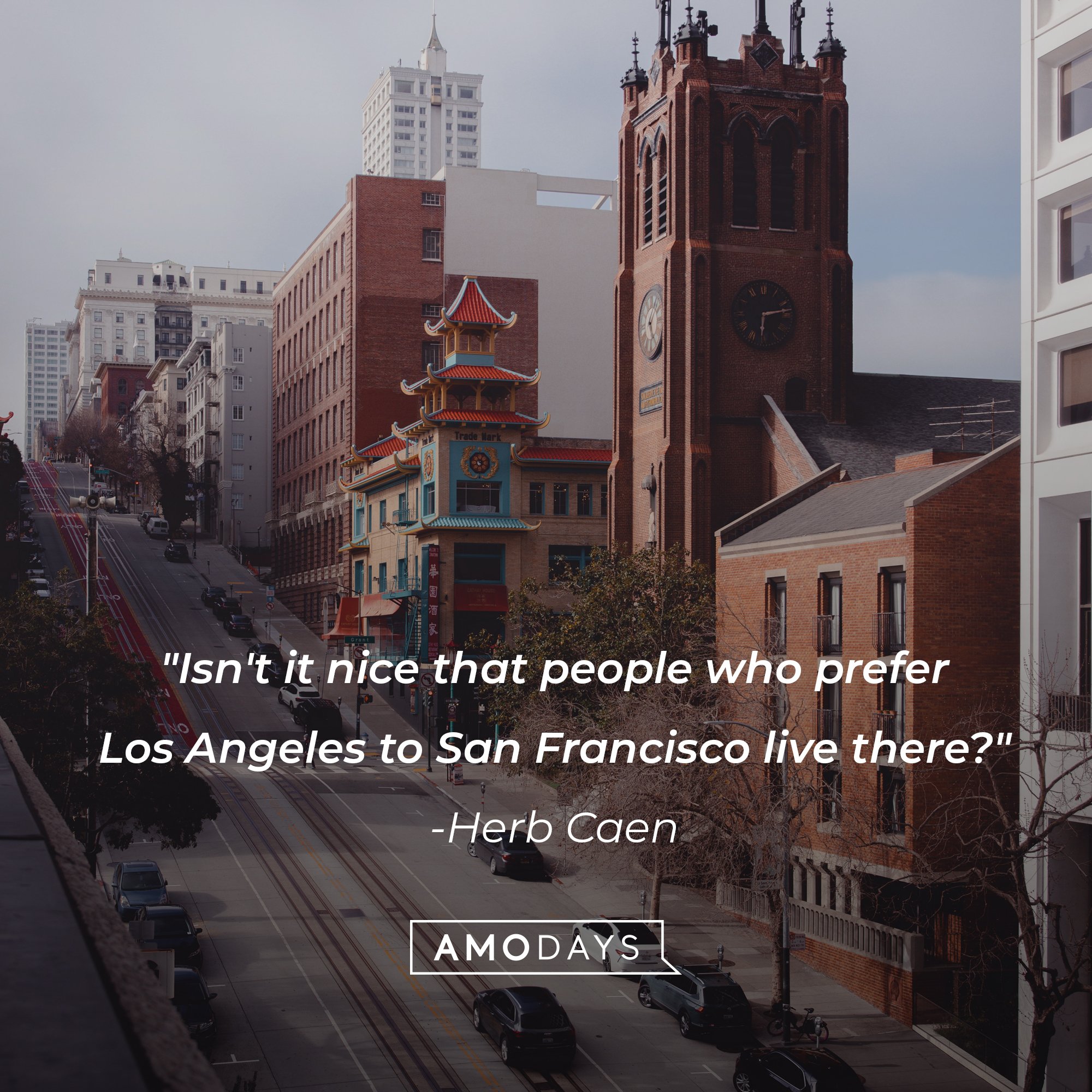 Herb Caen’s quote: "Isn't it nice that people who prefer Los Angeles to San Francisco live there?" | Image: AmoDays