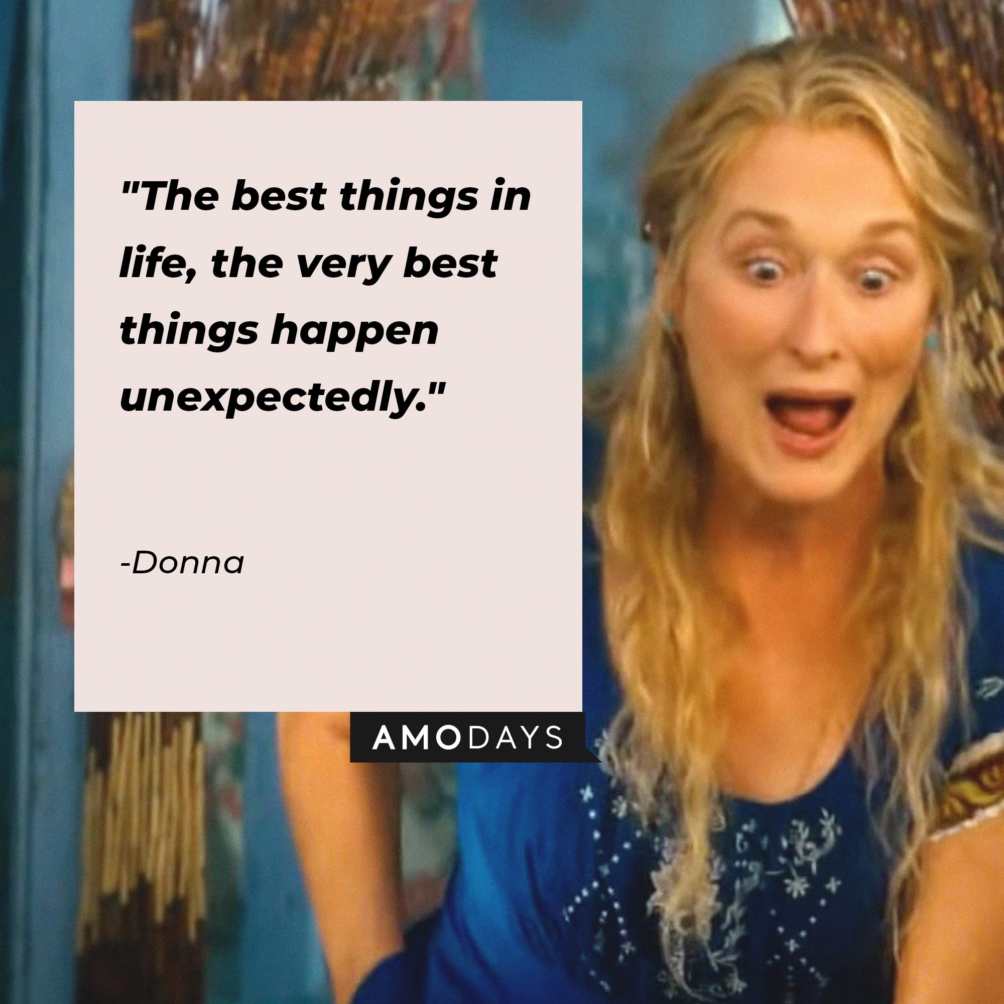 Donna's quote: "The best things in life, the very best things happen unexpectedly." | Image: AmoDays