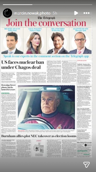 Andrew Mountbatten-Windsor appeared prominently on the front page of The Telegraph in an image shared via an Instagram Story on January 27, 2026, highlighting how his looming departure from Royal Lodge has become a matter of national attention. The placement of the photograph underscored the extent to which his personal upheaval continues to command headlines. | Source: Instagram/marcin.nowak.photo