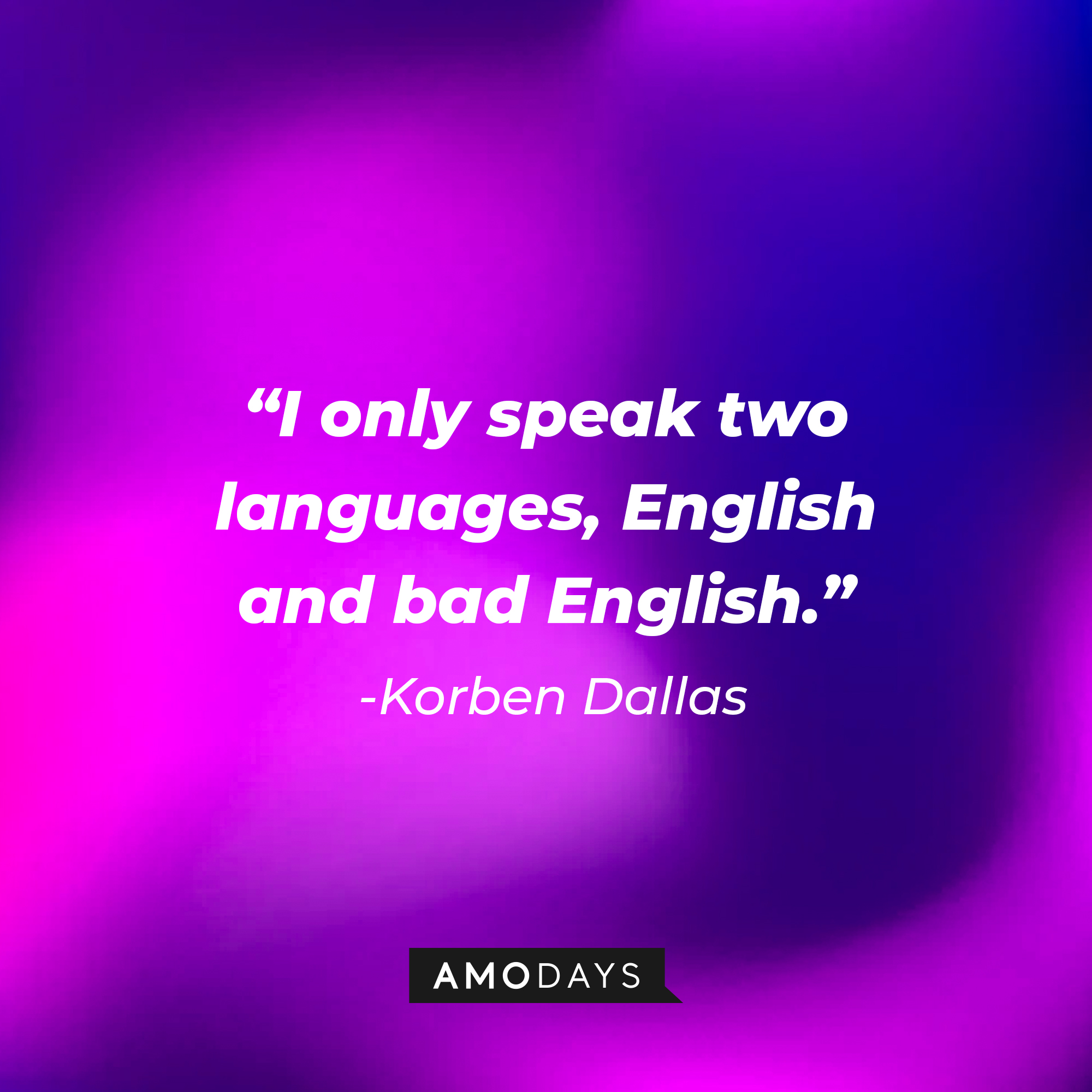 Korben Dallas' quote: "I only speak two languages, English and bad English" | Source: Amodays