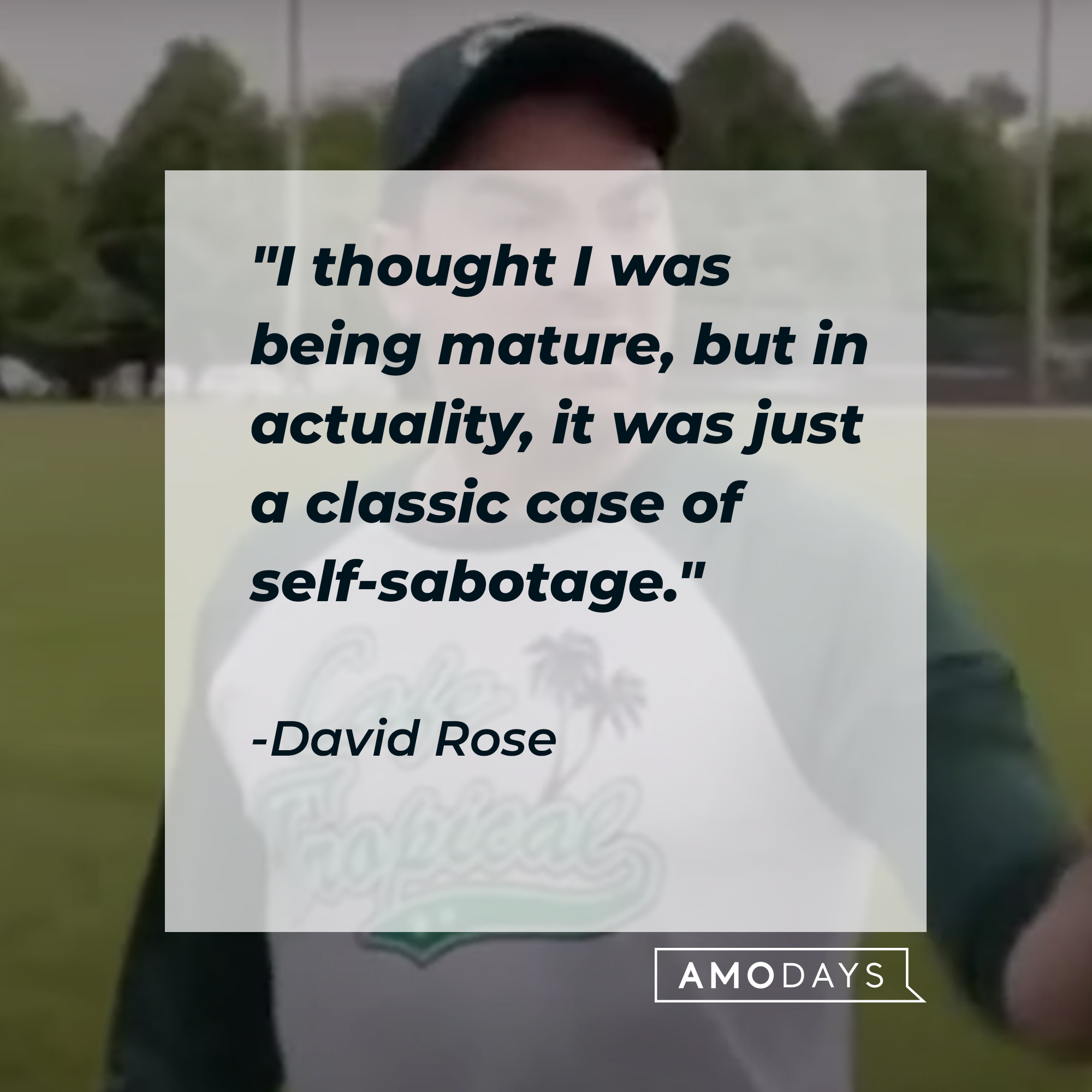 A photo of David Rose with the quote, "I thought I was being mature, but in actuality, it was just a classic case of self-sabotage." | Source: YouTube/PopTVVideo