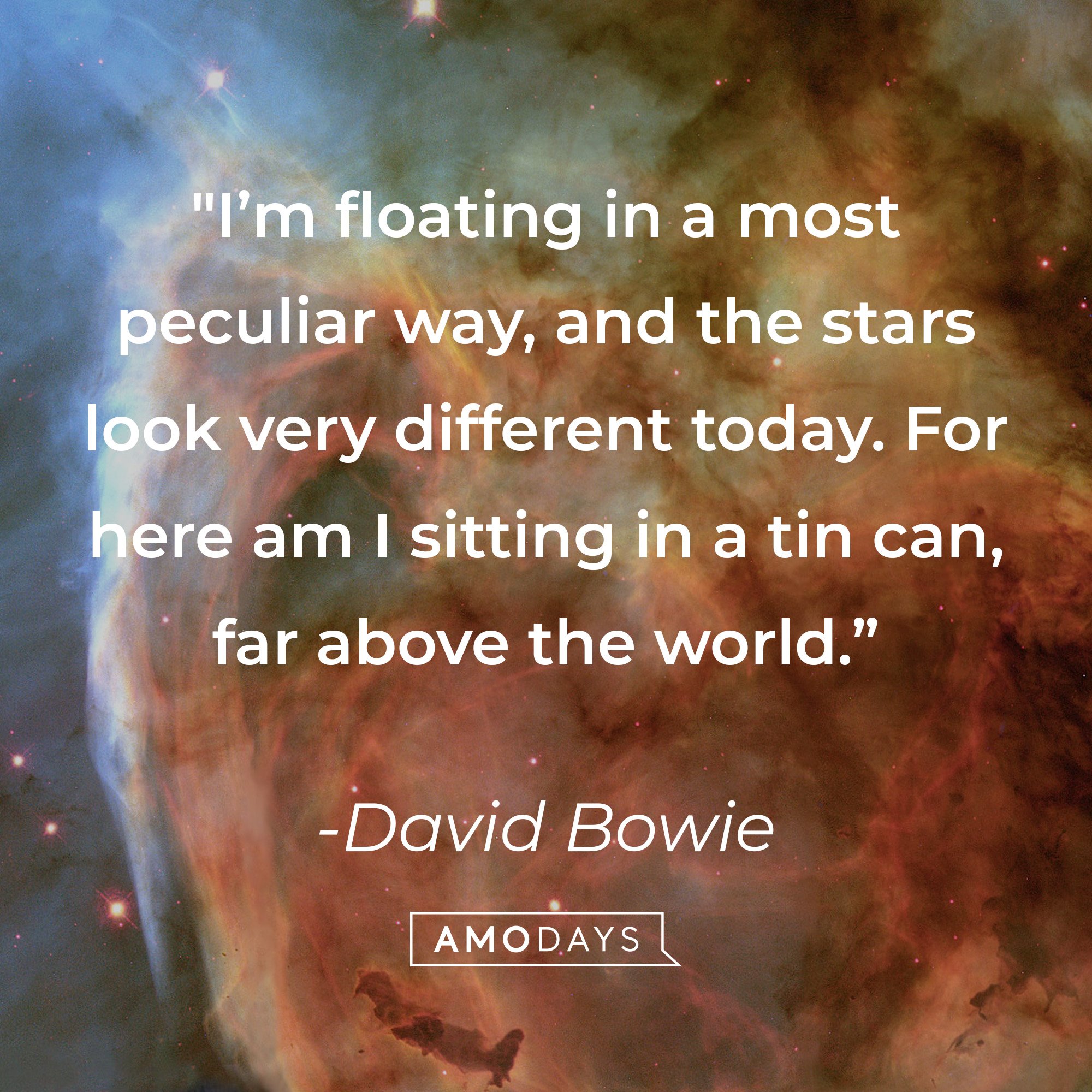 David Bowie’s quote: "I’m floating in a most peculiar way, and the stars look very different today. For here am I sitting in a tin can, far above the world." | Image: AmoDays