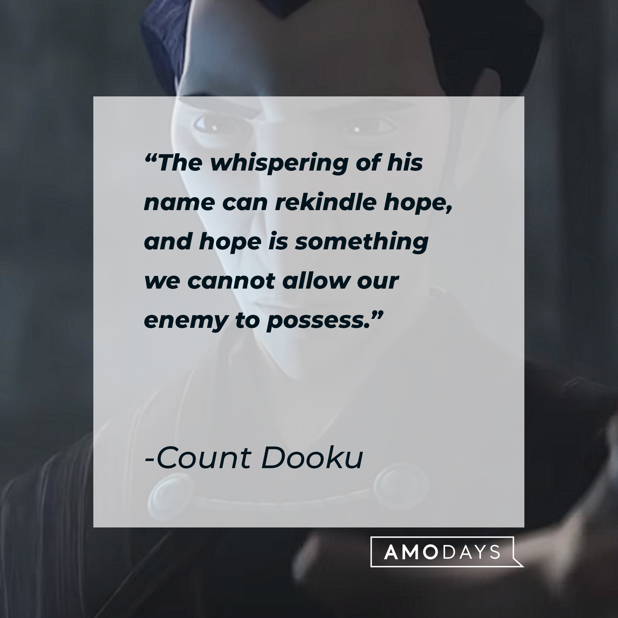 Count Dooku's quote: "The whispering of his name can rekindle hope, and hope is something we cannot allow our enemy to possess." | Source: youtube.com/StarWars