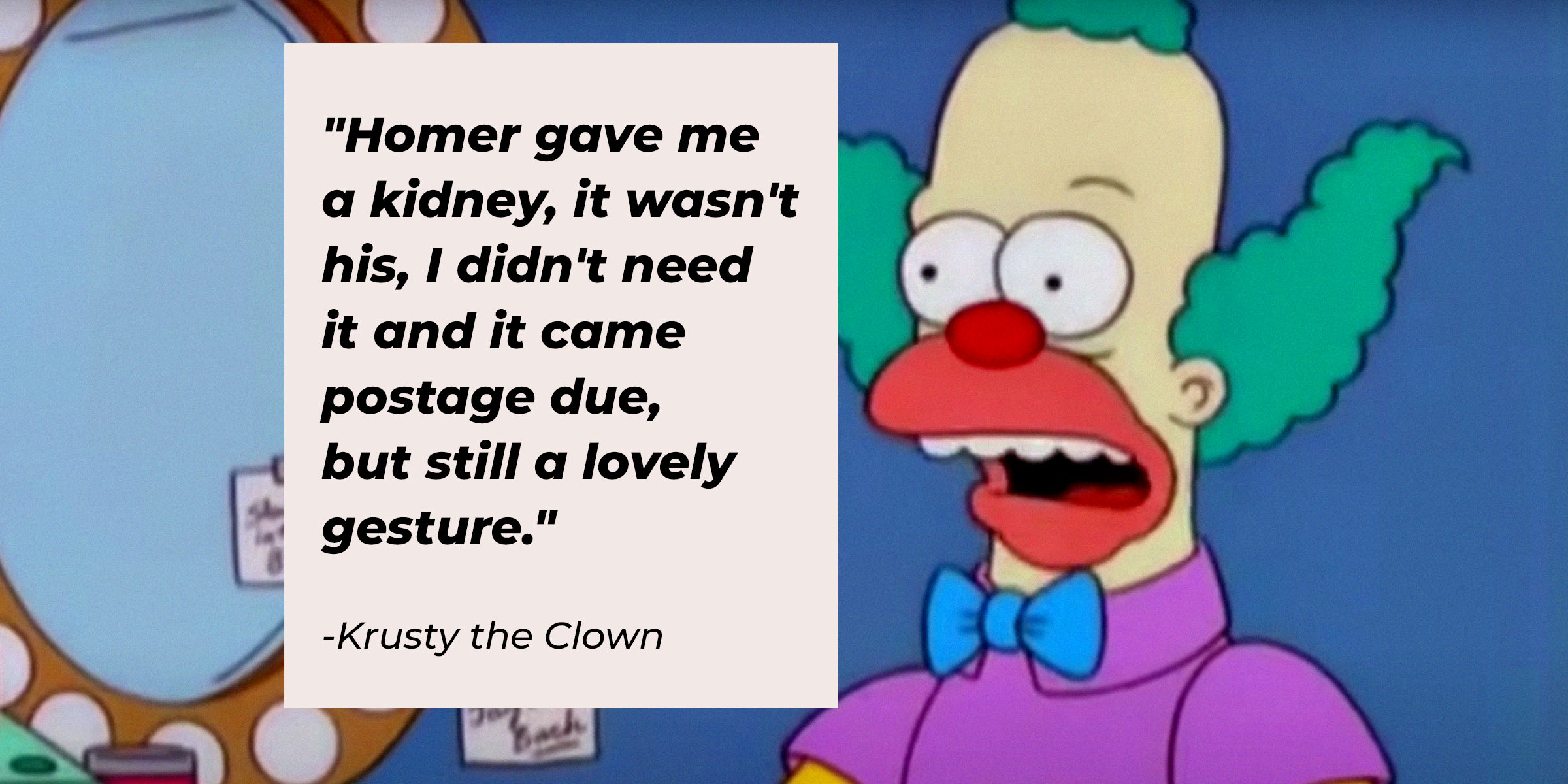 Krust the Clown's quote: "Homer gave me a kidney, it wasn't his, I didn't need it and it came postage due, but still a lovely gesture" | Source: Facebook.com/TheSimpsons