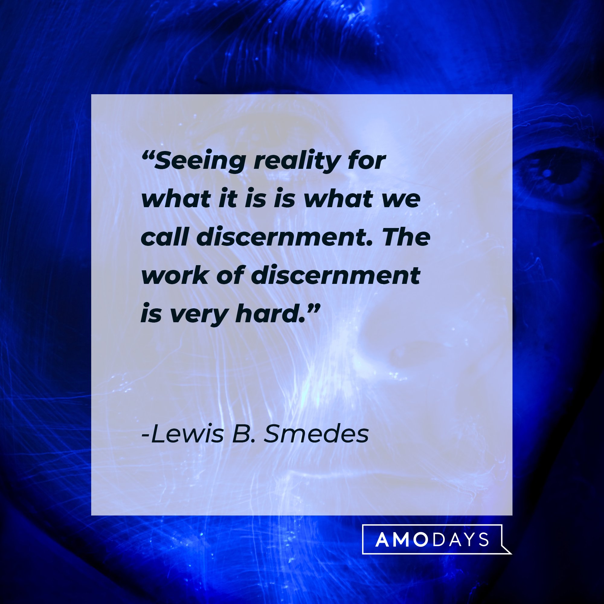 Lewis B. Smedes’ quote: "Seeing reality for what it is is what we call discernment. The work of discernment is very hard." | Image: AmoDays