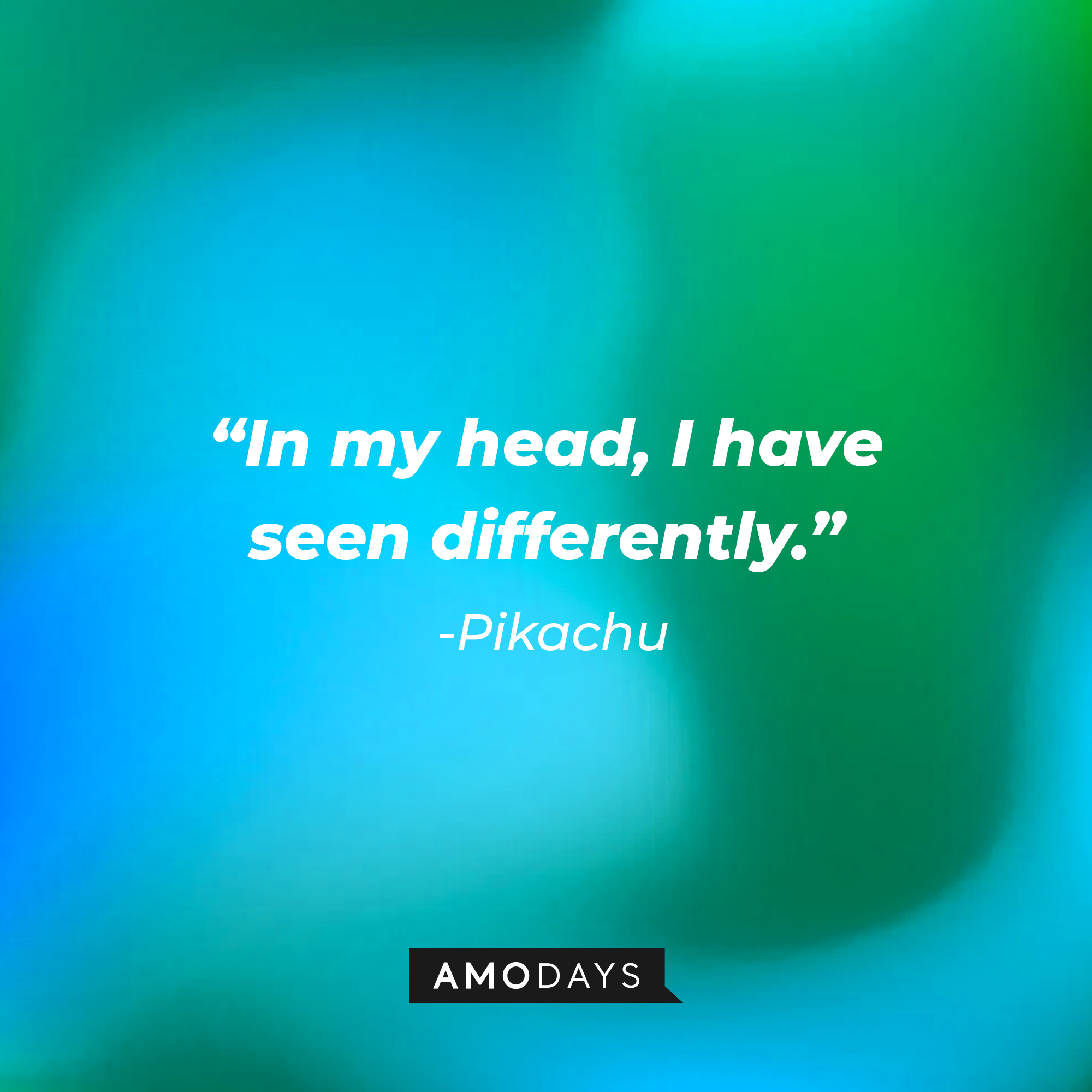 Pikachu's quote: "In my head, I have seen differently." | Source: AmoDays