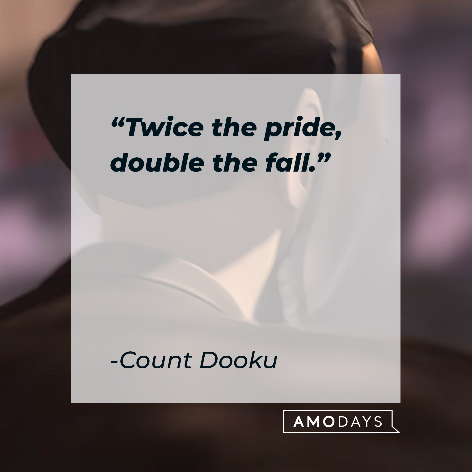 Count Dooku's quote: "Twice the pride, double the fall." | Source: youtube.com/StarWars
