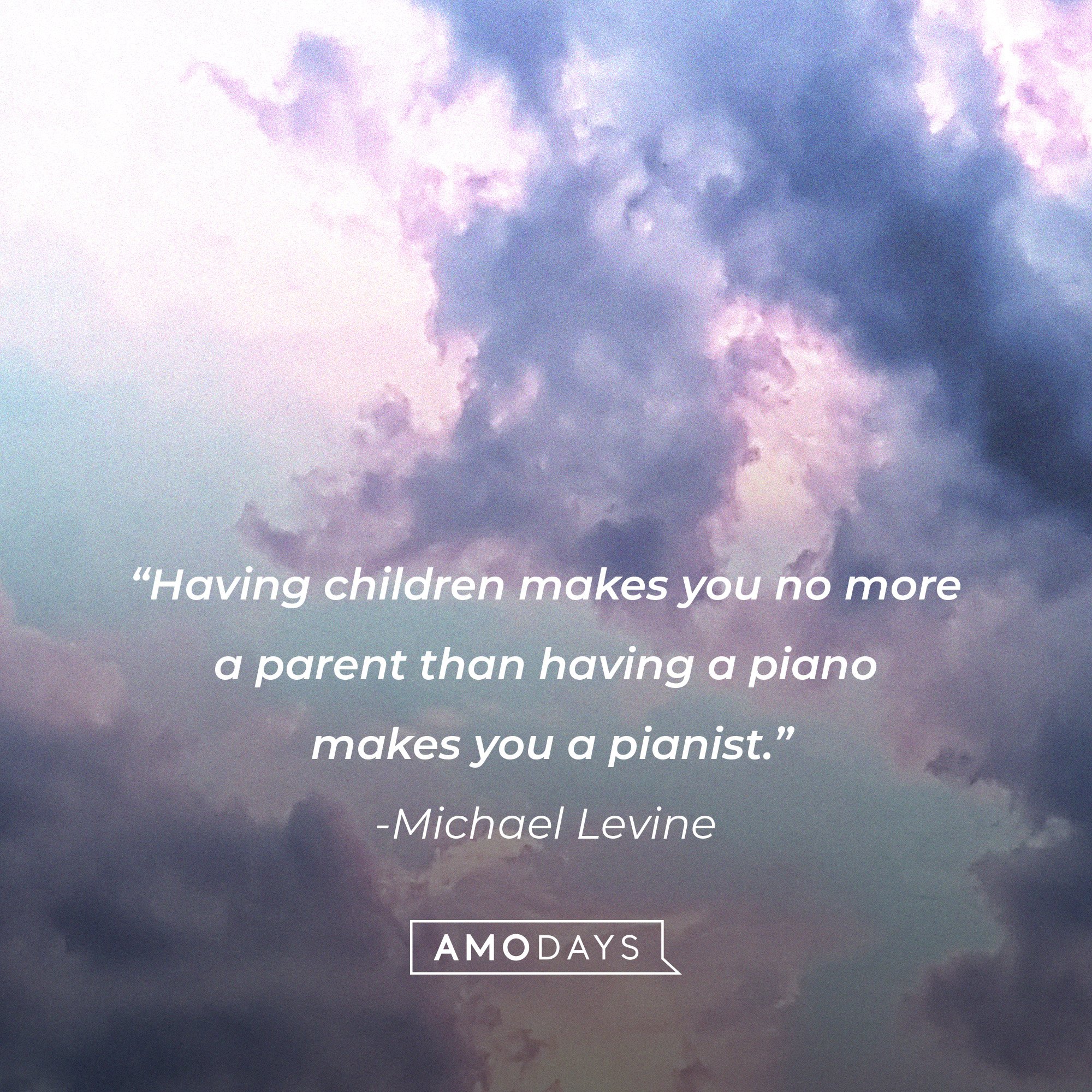 Michael Levine's quote: “Having children makes you no more a parent than having a piano makes you a pianist.” I Image: AmoDays