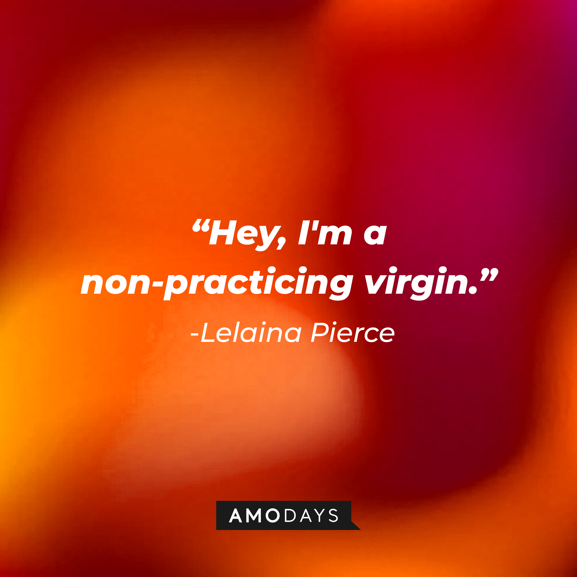 Lelaina Pierce’s quote: “Hey, I'm a non-practicing virgin." | Source: AmoDays