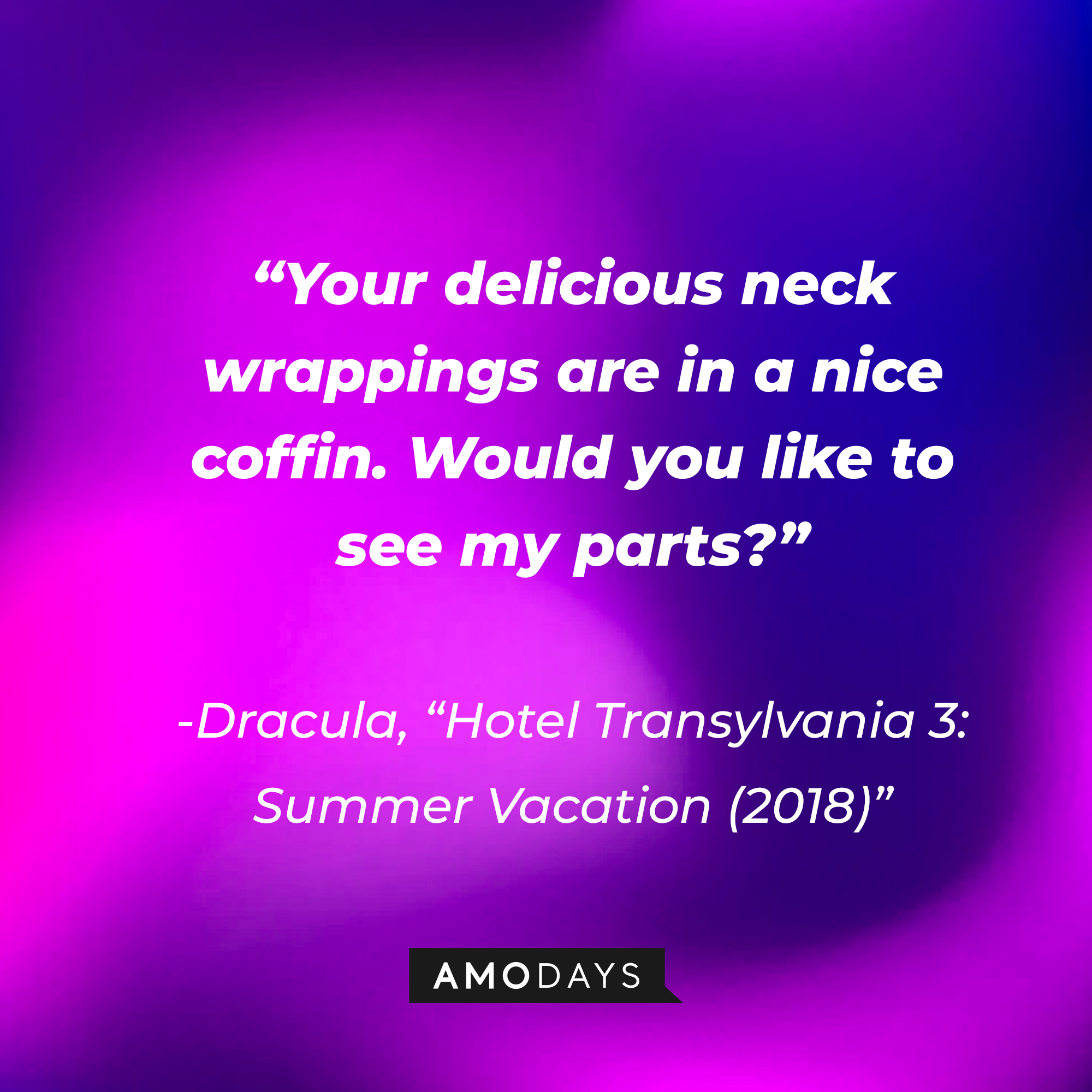 Dracula's quote: “Your delicious neck wrappings are in a nice coffin. Would you like to see my parts?” | Source: Amodays