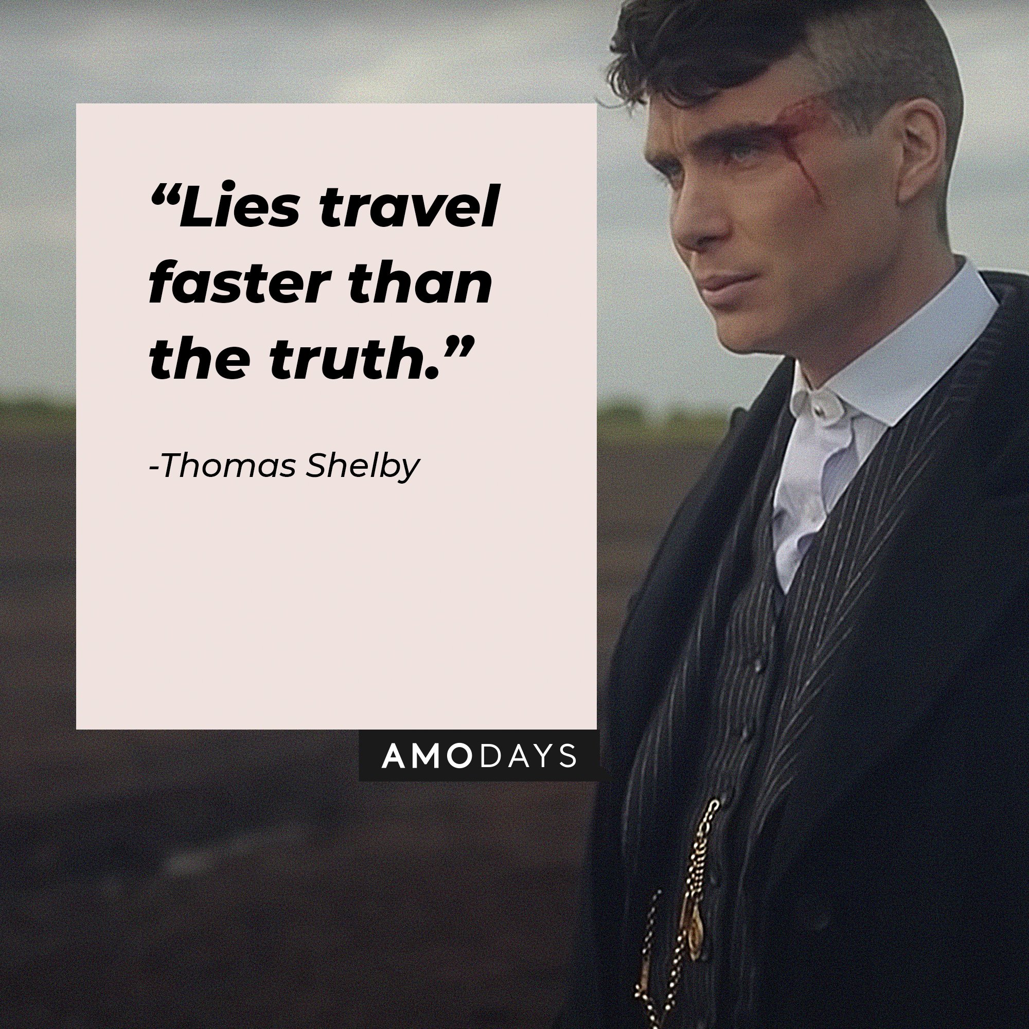 Thomas Shelby's quote: “Lies travel faster than the truth.”  | Image: AmoDays