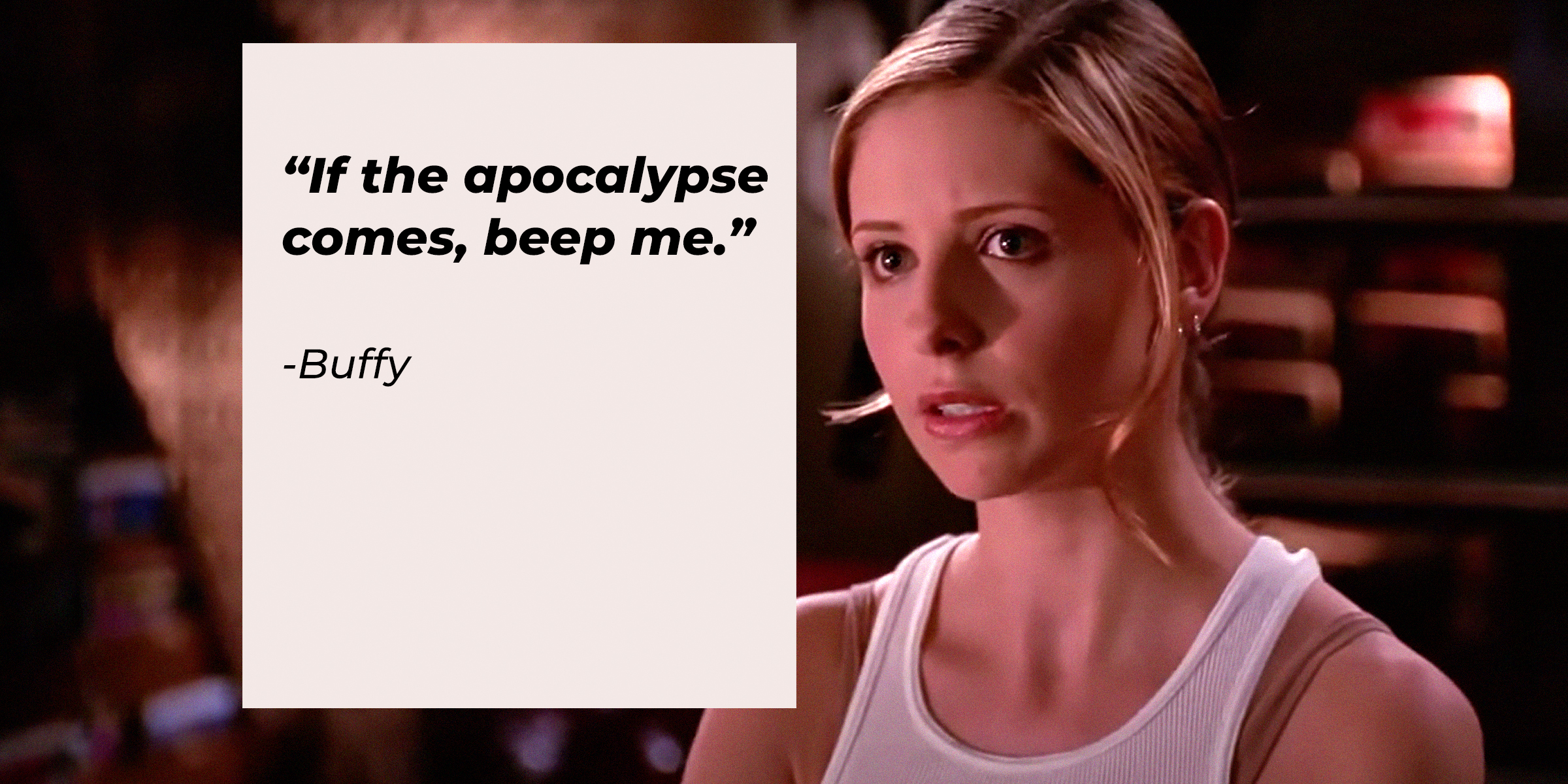 Buffy, with her quote, “If the apocalypse comes, beep me.” | Source: facebook.com/BuffyTheVampireSlayer