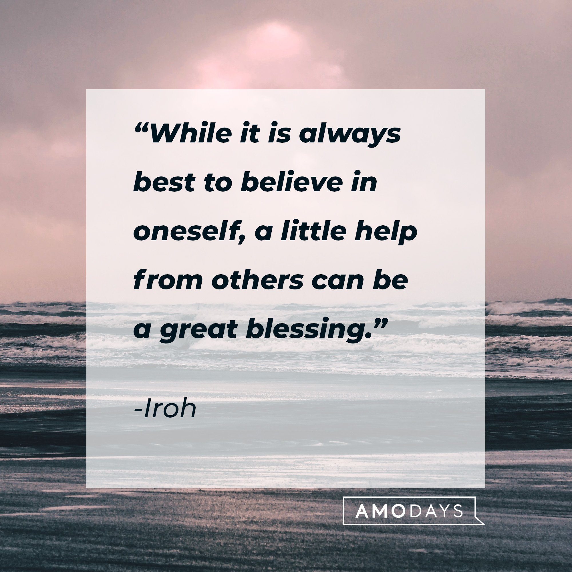 Iroh's quote: “While it is always best to believe in oneself, a little help from others can be a great blessing.” | Image: AmoDays