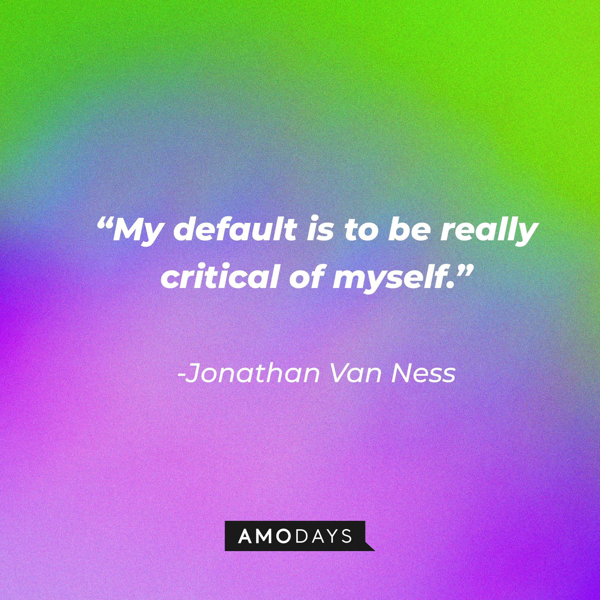 Jonathan Van Ness’s quote: “My default is to be really critical of myself.” | Source: AmoDays