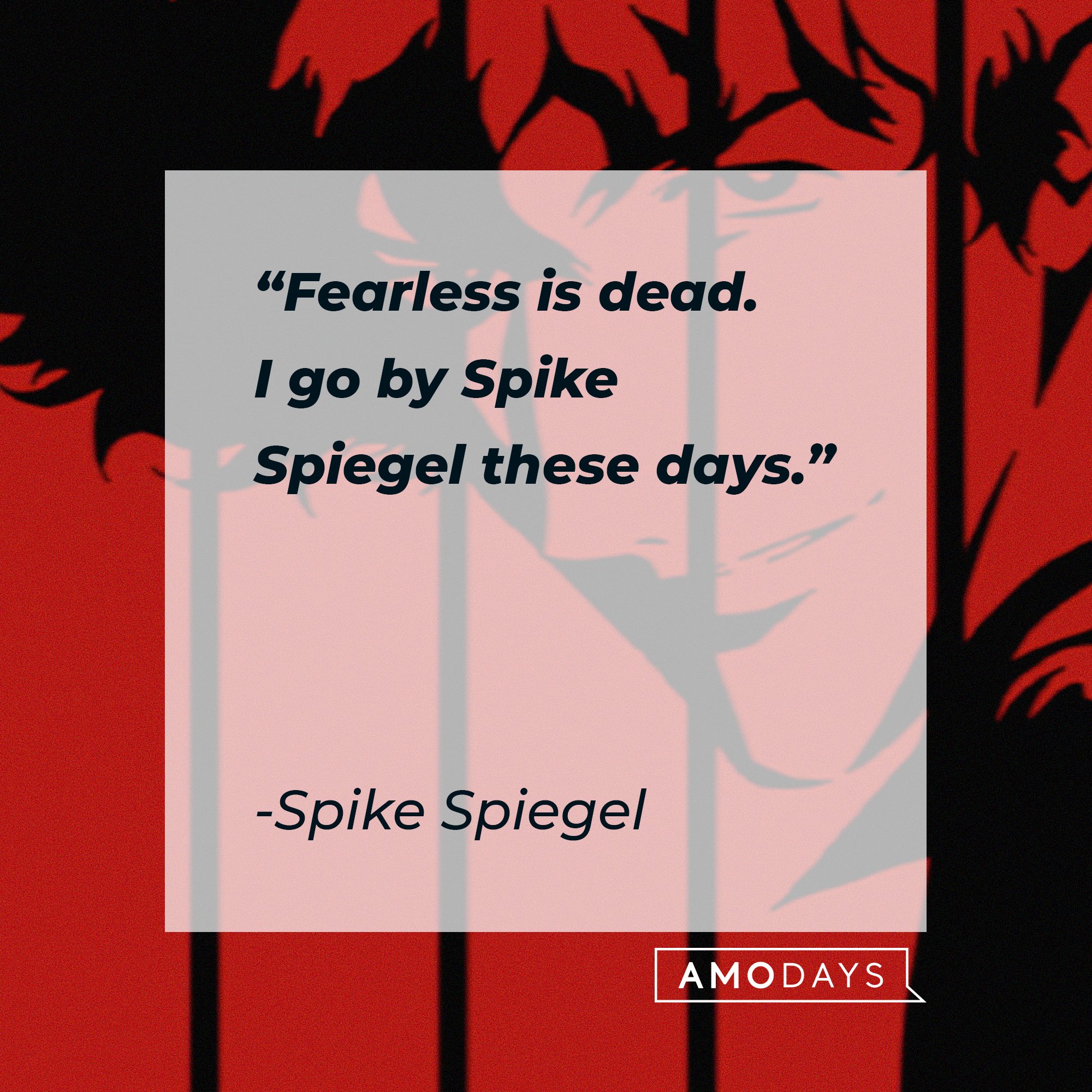 Spike Spiegel's quote: "Fearless is dead. I go by Spike Spiegel these days." | Image: AmoDays 