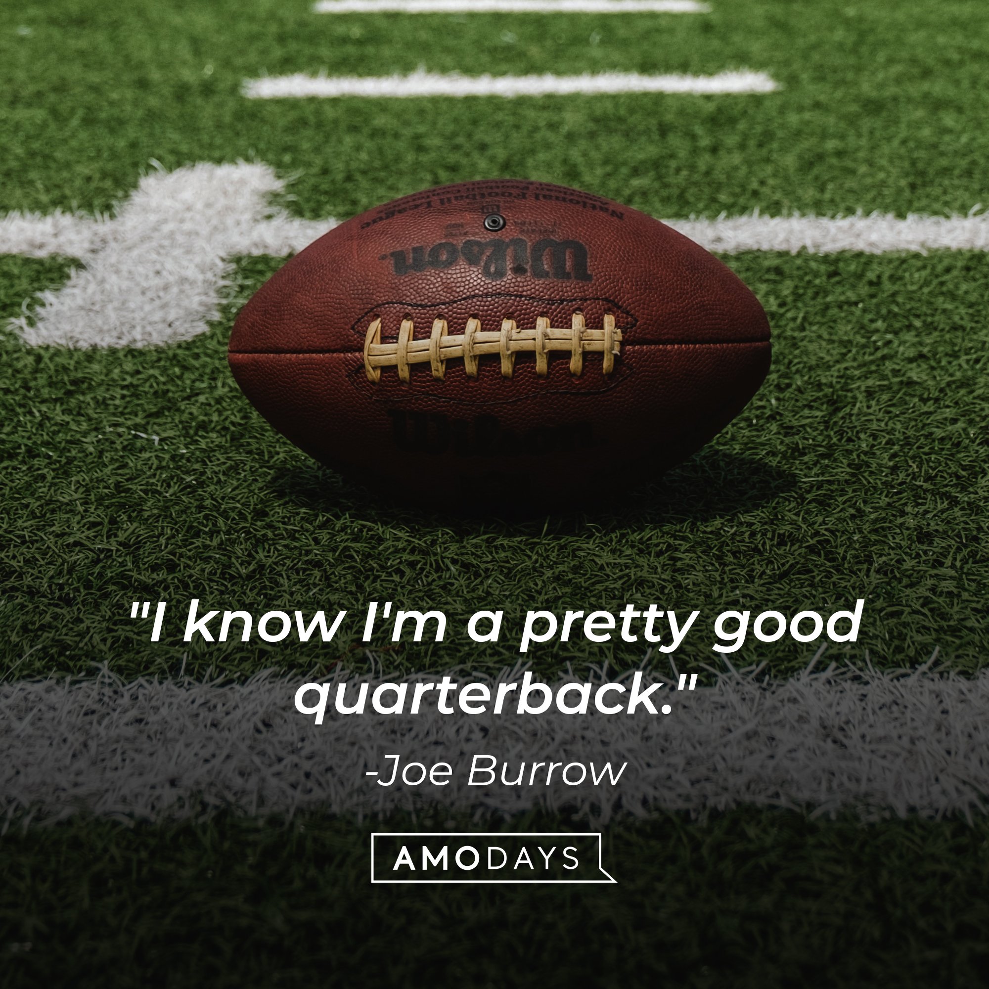  Joe Burrow's quote: "I know I'm a pretty good quarterback." | Image: AmoDays